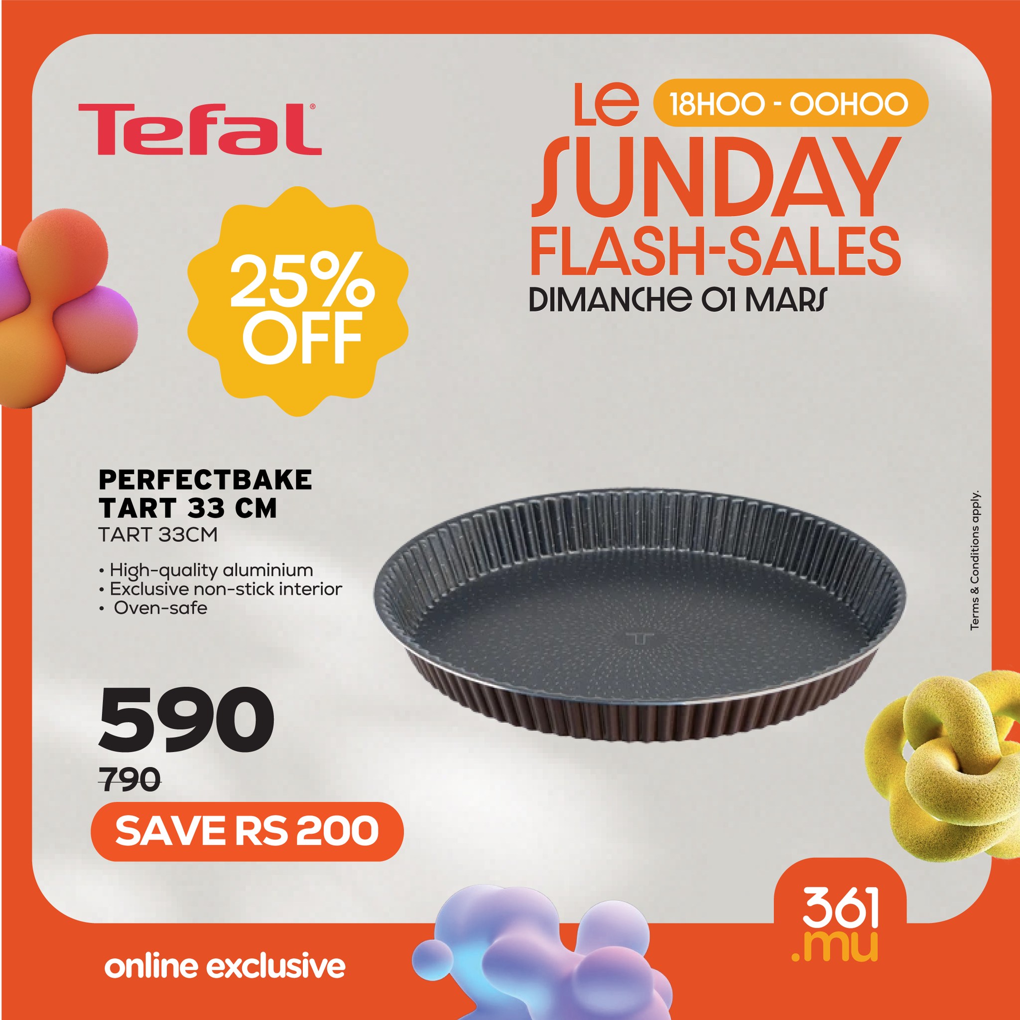 May be an image of text that says "Tefat Le 18H00 18HOO-OOHO OOHOO SUNDAY FLASH-SALES DIMANCHE 01 MARS 25% OFF PERFECTBAKE TART 33 TART33CM CM TART33CM TART 33CM •High-qualit High-qulityaluminium luminium Exclusive non n-stick interior Oven-sofe 590 ...