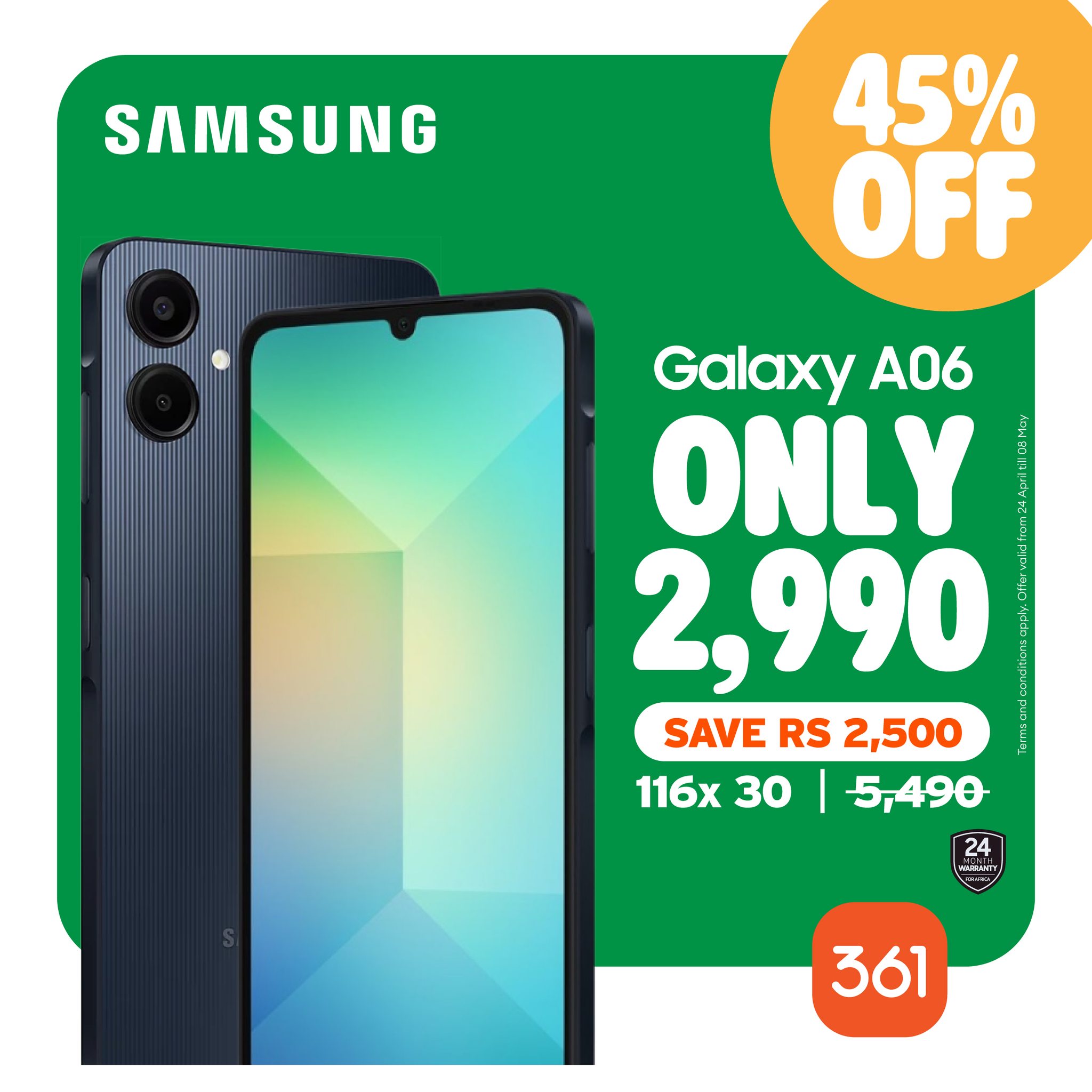 May be an image of phone and text that says "SAMSUNG 45% OFF Galaxy A06 ONLY 2, 2,990 SAVE RS SAVERS2,500 2,500 @កត ena 116x30|5,490 116x 30 5,490 AMERNTY 361"