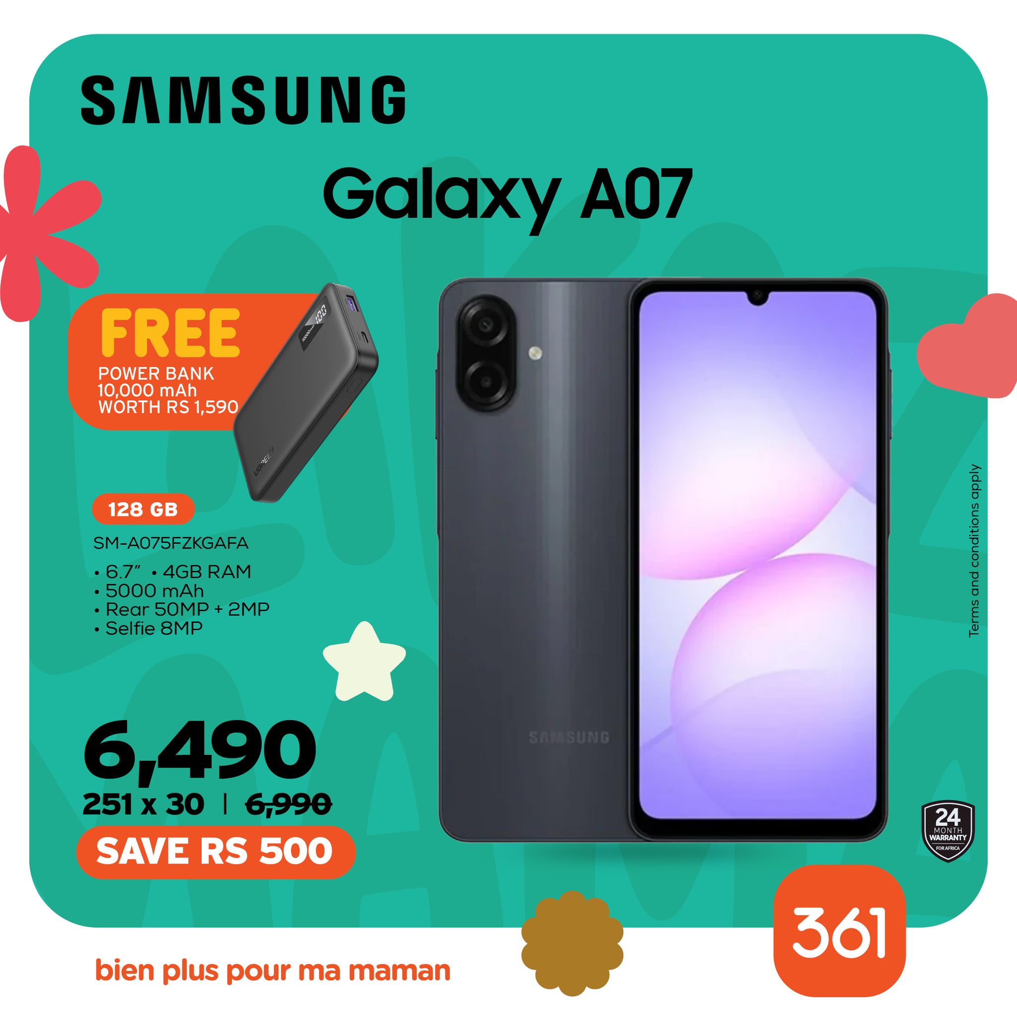 May be an image of phone and text that says "SAMSUNG Galaxy A07 H FREE POEBANK 10,000 mAh POWER BANK WORTH RS ,590 128 GB 5M 5M-A075FZKGAFA 6.7" 4GB RAM 5000 Rear50MP+2MP Rear Rear 60MP 2MP Selfie 8MP 6,490 251 30 6,990 SAVE RS 500 MAan 24 WeAT bien pl...