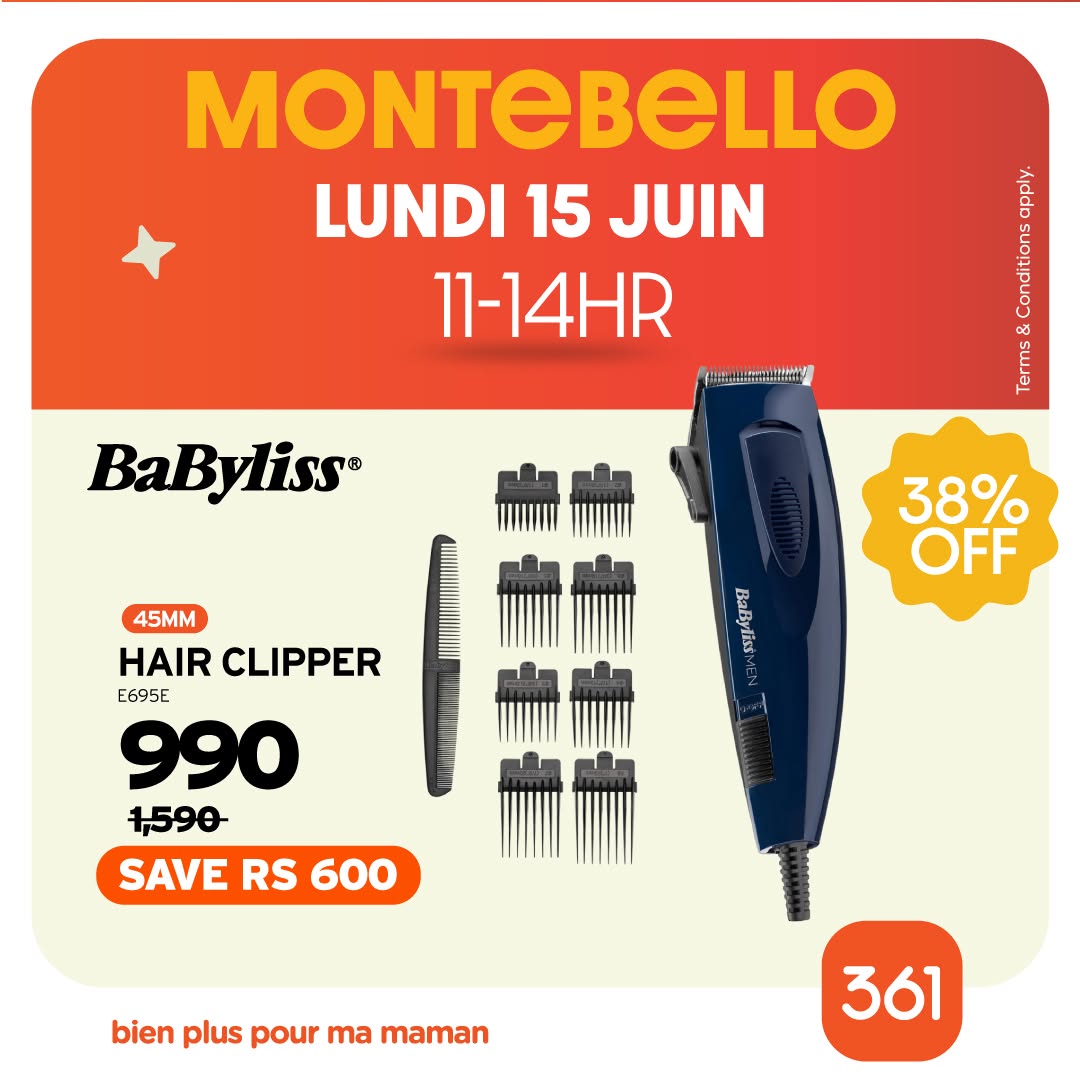 May be an image of text that says "MONTEBELLO LUNDI 15 JUIN 11-14HR BaByliss® 흥 ANA ្ល Menman ឈី 38% OFF BaBylist 45MM HAIR CLIPPER E695E 990 1,590 SAVE RS 600 bien plus pour ma maman 361"