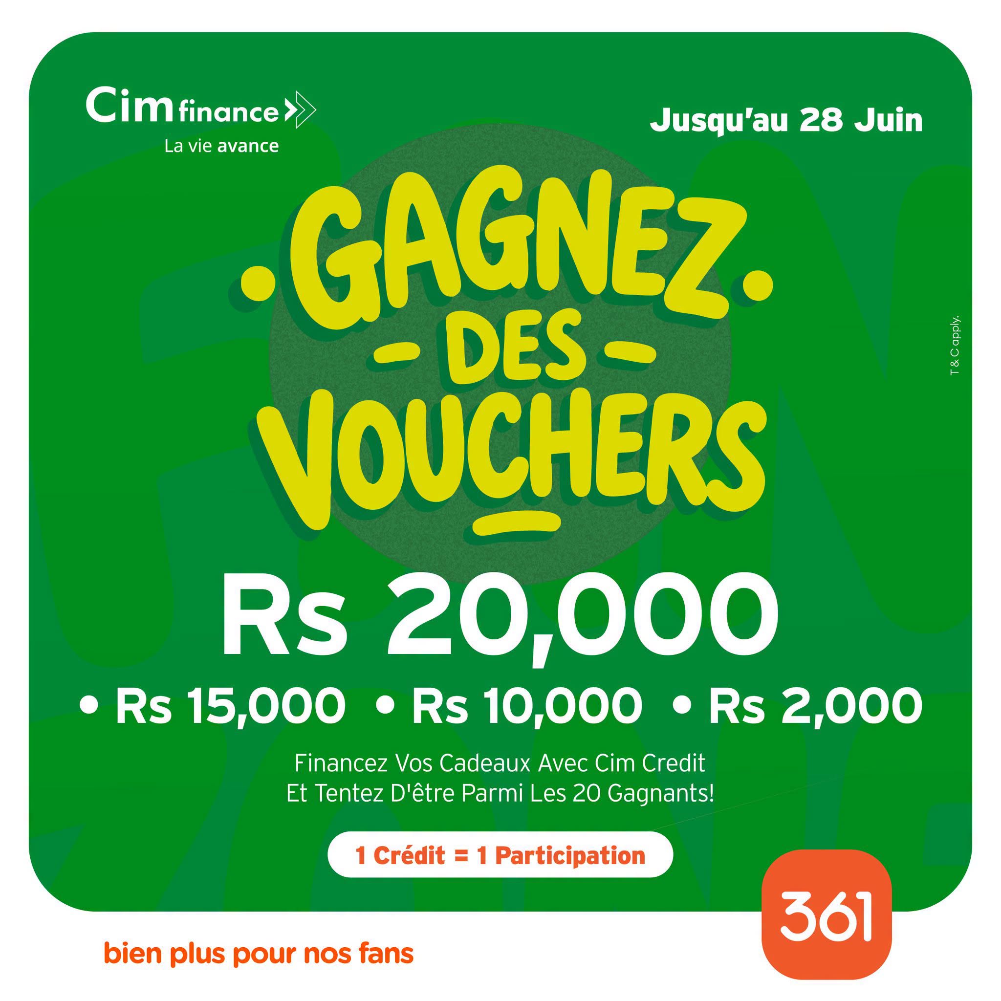 May be an image of text that says "Cimfinance> Cim finance La Lavieavance La vie avance Jusqu'au 28 Juin GAGNEZ. DES VOUCHERS Rs 20,000 Rs 15,000 Rs 10,000 Rs 2,000 Financez Vos Cadeaux Avec Cim Credit Et Tentez D'être Parmi Les 20 Gagnants! 1 Crédit...