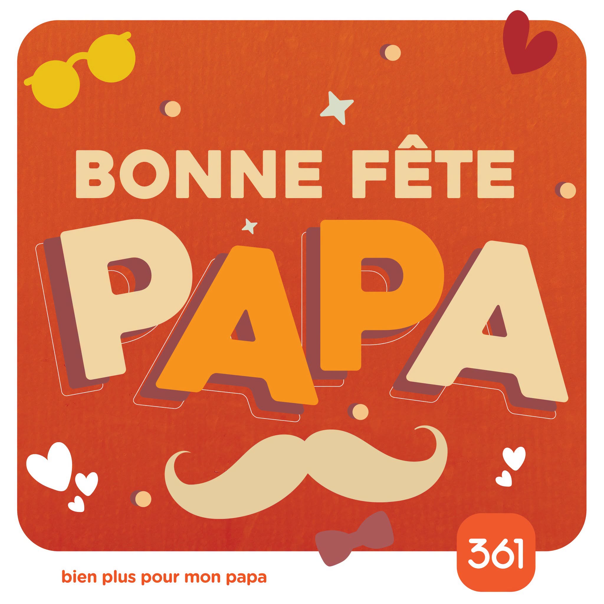 May be an image of text that says "BONNE FÊTE PAPA PA PA bien plus pour mon apa 361"