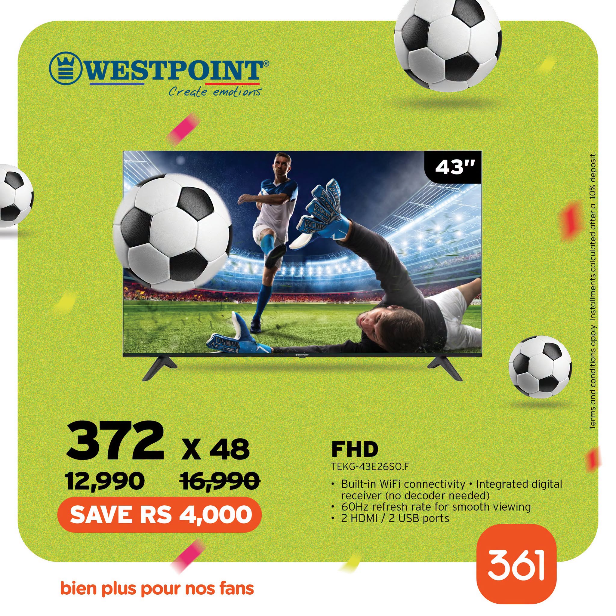 May be an image of American football and text that says "WESTPOINT WESTF OINT Create emoti Createemotions emotions ions 43" 4 depasit 10% e 372 48 X 12,990 16,990 SAVE RS 4,000 FHD TEKG-43L2650.F Built-in Built-inWEi WiFi connectivity- Integrated digit...