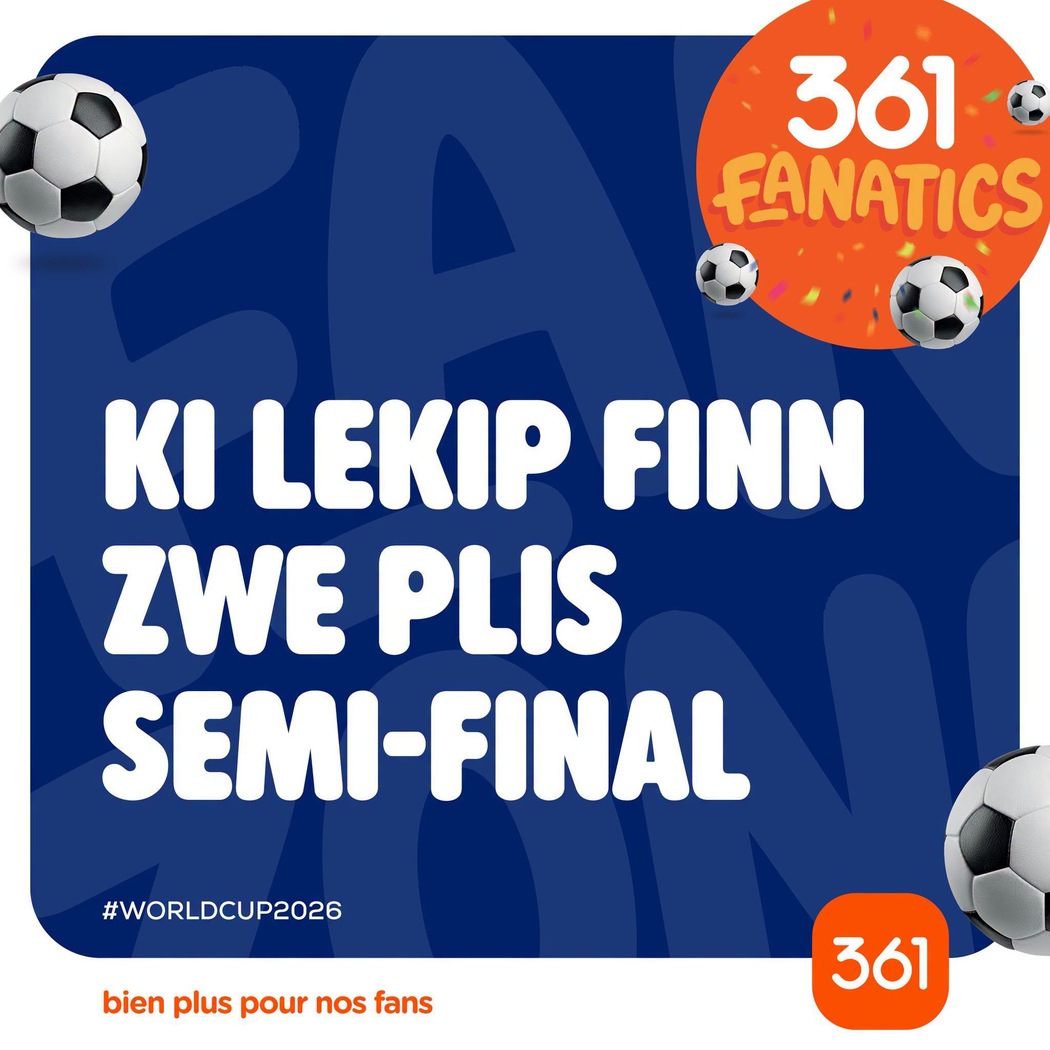 May be an image of text that says "361 FANATICS κι LEKIP FINN ZWE PLIS SEMI-FINAL #WORLDCUP2026 bien plus pour nos fans 361"