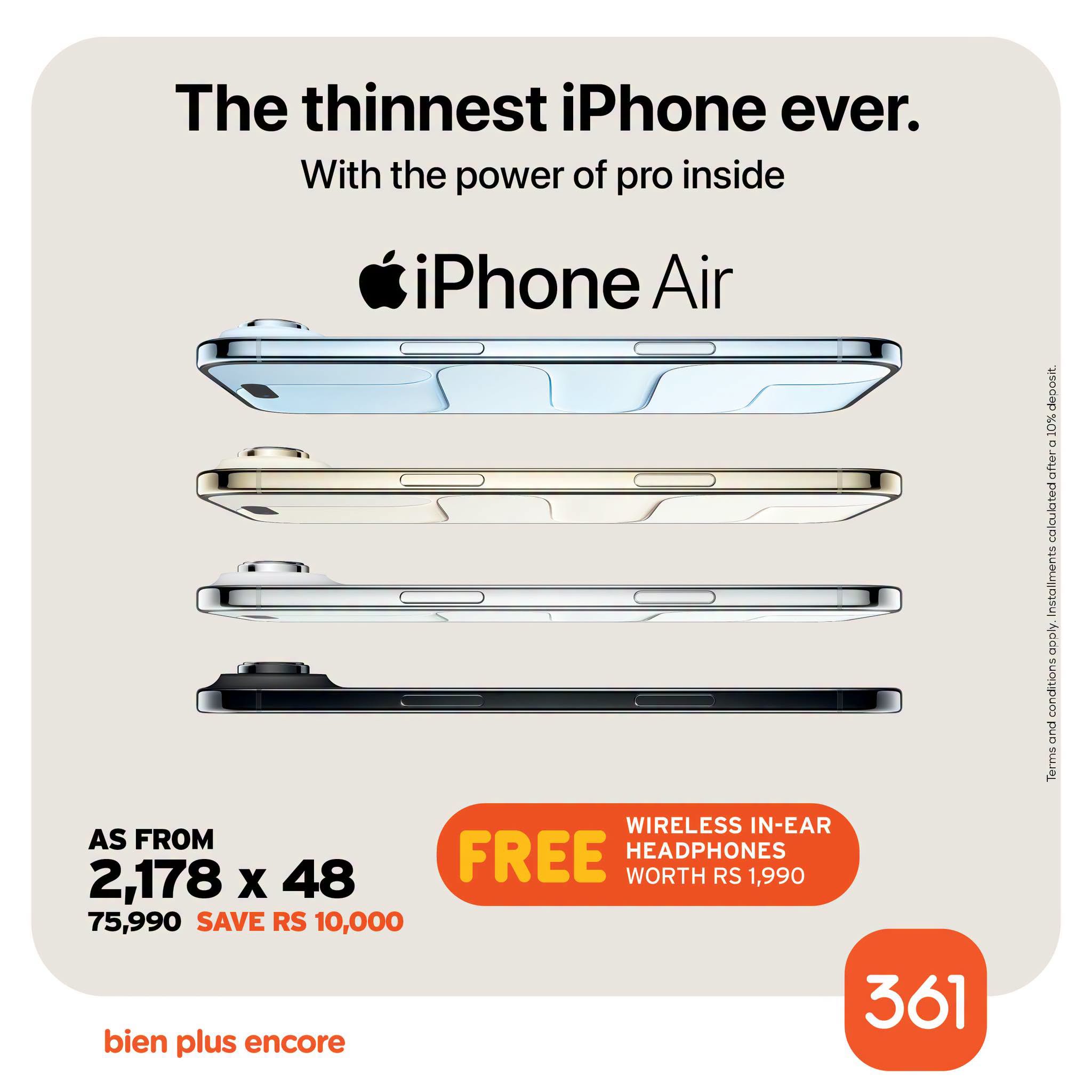 May be an image of phone and text that says "The thinnest iPhone ever. With the power of pro inside iPhone Air AS FROM 2,178 x 48 75,990 SAVE RS 10,000 FREE WIRELESSIN-EAR WIRELESS IN-EAR HEADPHONES WORTH RS 1,990 bien plus encore 361"