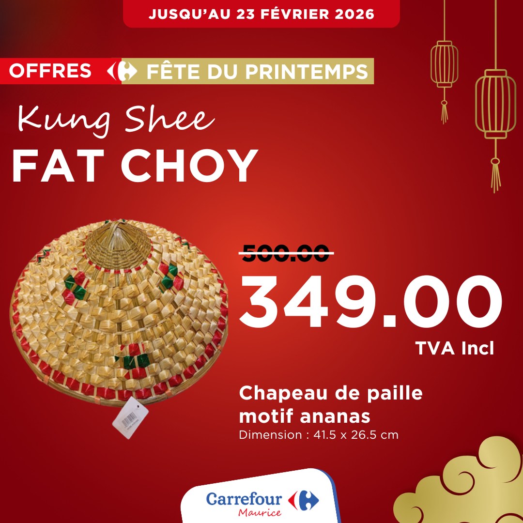 May be an image of text that says "JUSQU'AU 23 FÉVRIER 2026 OFFRES FÊTE DU PRINTEMPS Kung Shee FAT CHOY 500.00 349.00 TVA Incl 重 Chapeau de paille motif ananas Dimension: 41.5 x 26.5 26.5cm cm Carrefour Maurice"