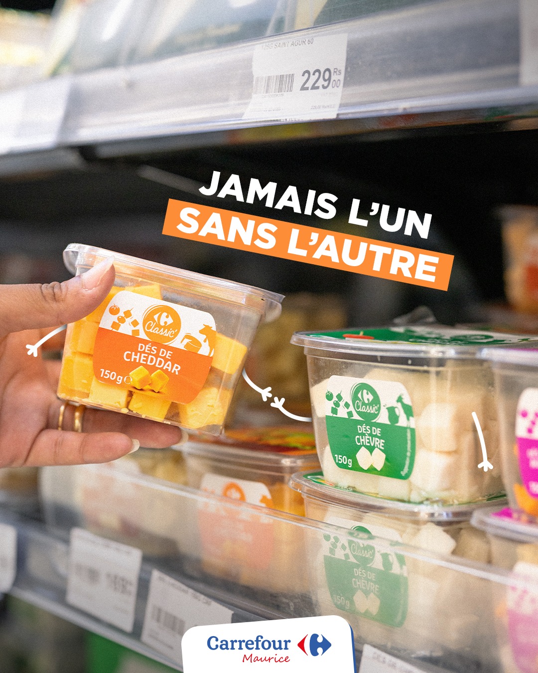 May be an image of text that says "FSANTAGORO AGUROS EASN 229 00 JAMAIS L'UN SANS L'AUTRE L'AUTRE Classic KH DÉS CHEDDAR DE 150g Classid と DESDE DE DES CHEVRE 150g DESD CHEVDE Carrefour Maurice"