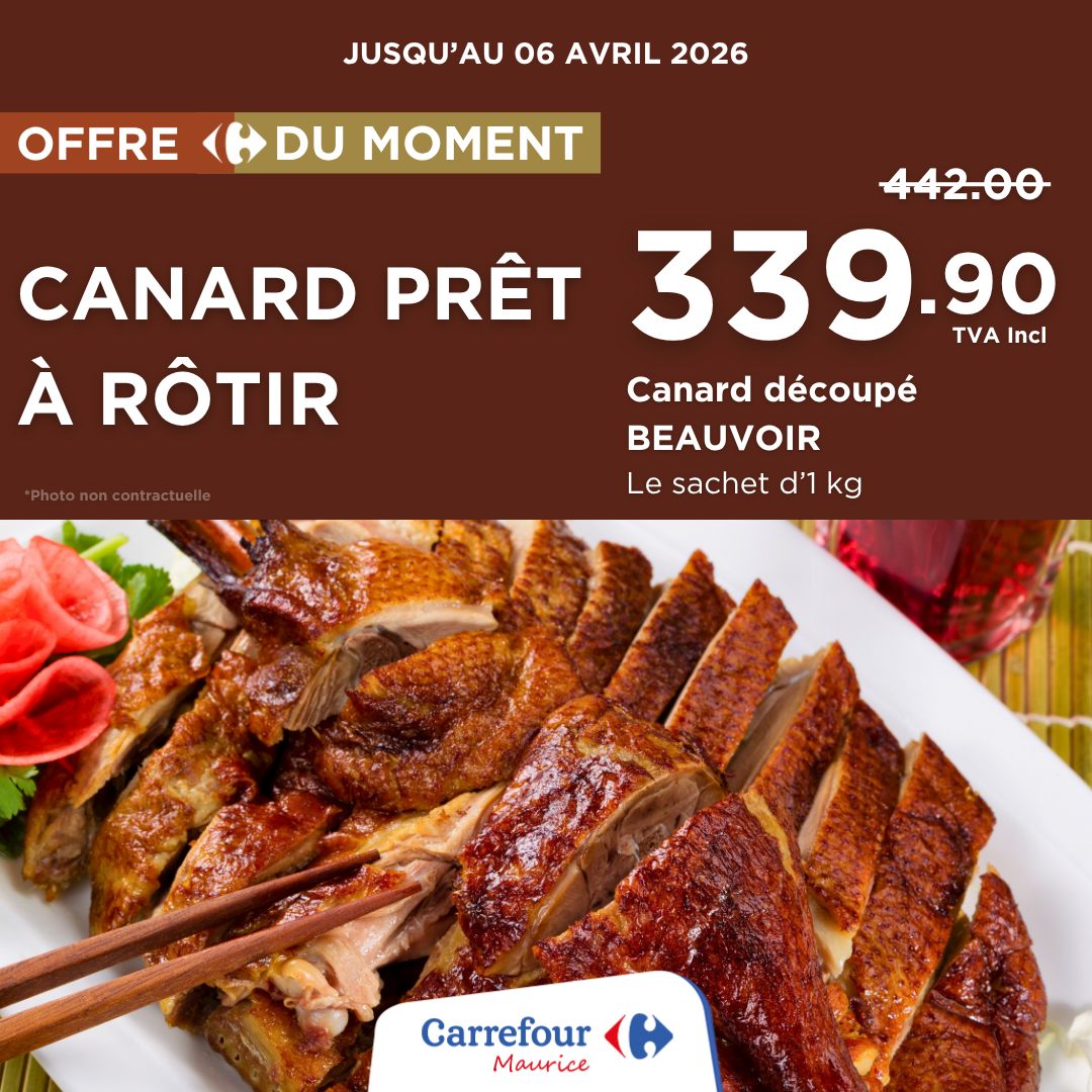 May be an image of text that says "JUSQU'AU 06 AVRIL 2026 OFFRE DU MOMENT 442.00 CANARD PRÊT 339.90 Incl TVA À RÔTIR Canard découpé BEAUVOIR Le sachet d'l kg Carrefour Maurice"