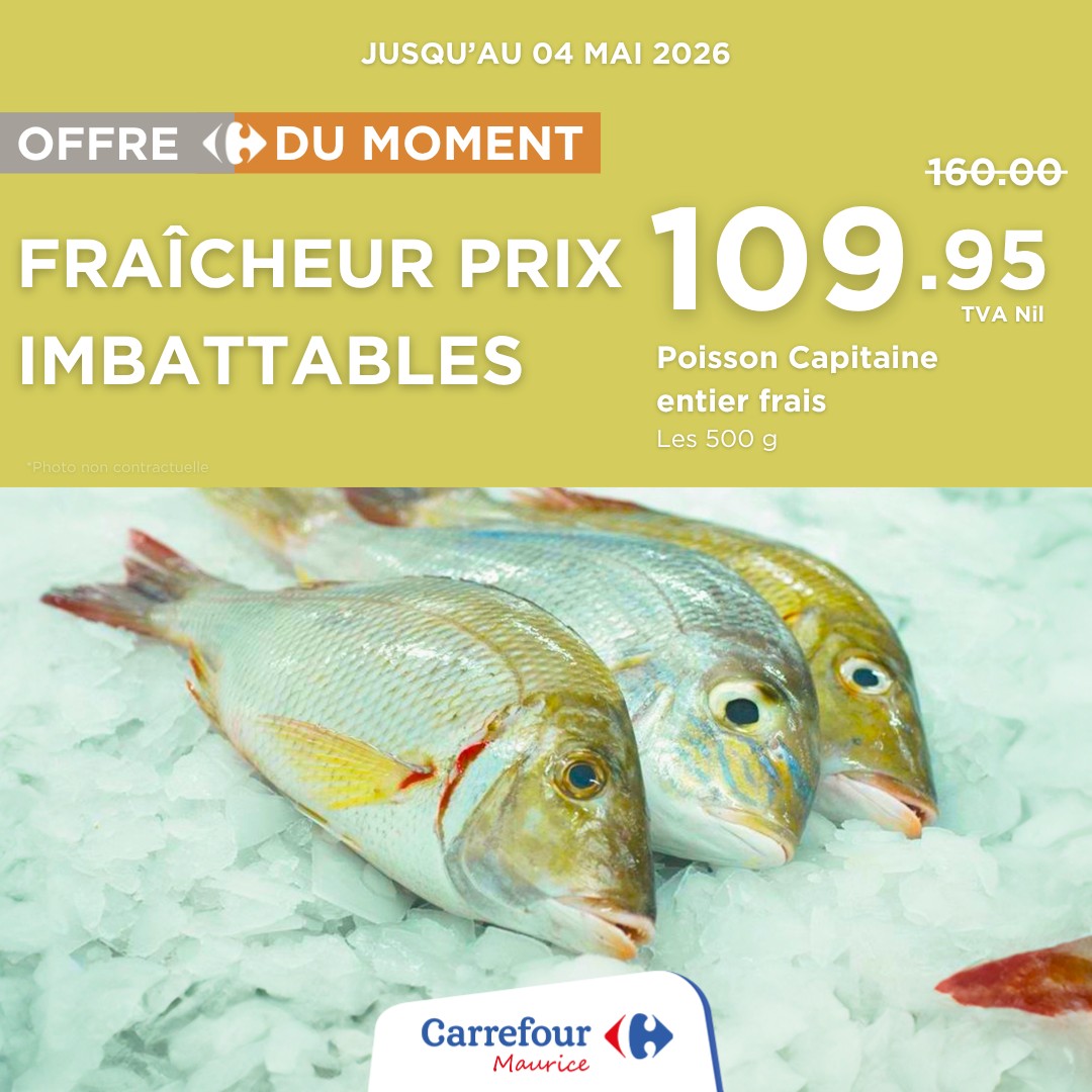 May be an image of text that says "JUSQU'AU 04 MAI 2026 OFFRE DU MOMENT Photo.monconmactiela in.comrctvele 160.00 FRAÎCHEUR PRIX 109.9 .95 TVAN Nil IMBATTABLES Poisson PoissonCapitaine Capitaine entier frais Les 500 g Carrefour Maurice"