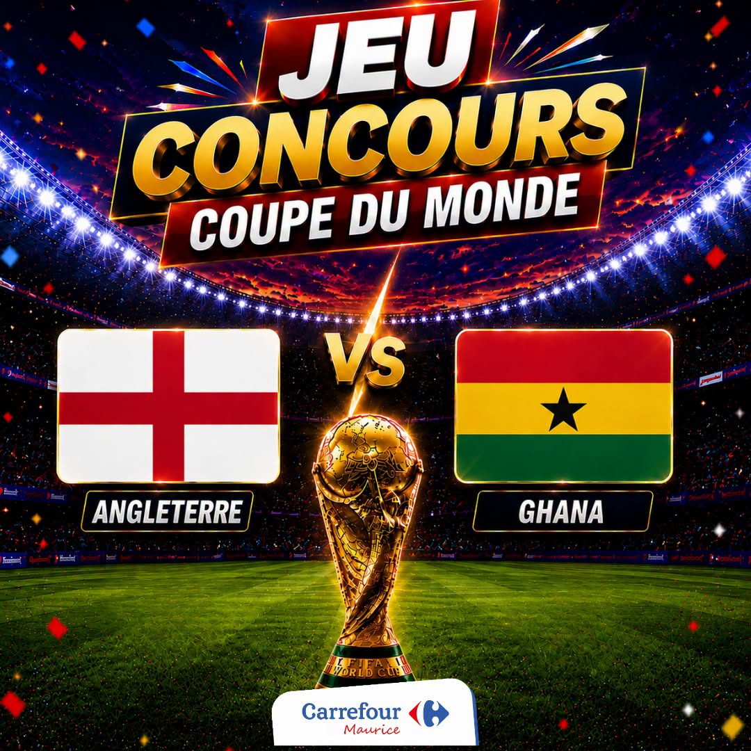 May be an image of text that says "JEU JEU CONCOURS MONDE COUPE DU 土 十发 VS ANGLETERRE GHANA Carrefour Maurice"