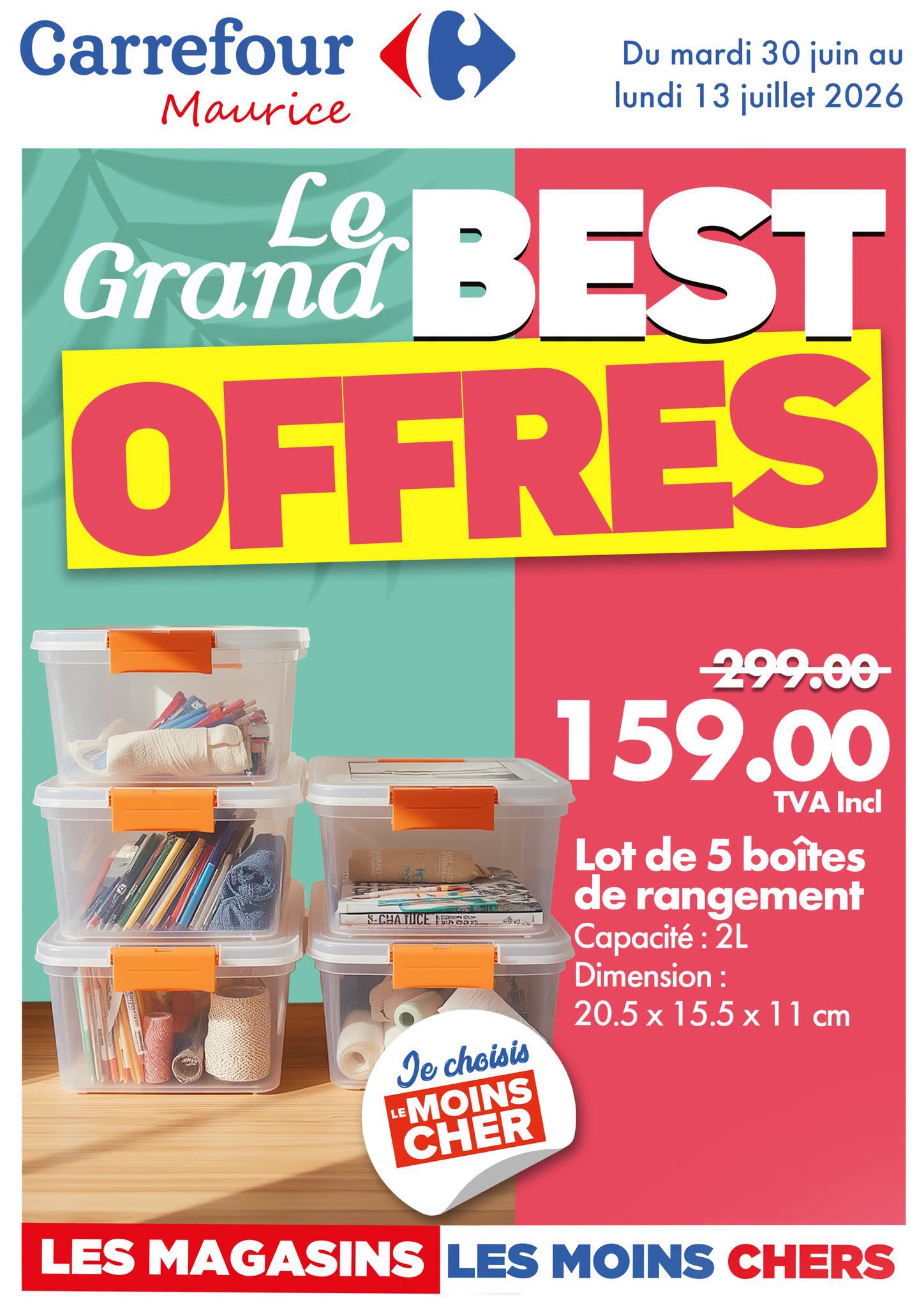 May be an image of text that says "Carrefour Maurice Du mardi 30 juin au lundi 13 juillet 2026 Le Grand BEST OFFRES 299.00 159.00 TVAInc Incl 西品川 Lot de 5 boîtes de rangement Capacité: 2L Dimension: 20.5> x 15.5x11cn 15.5 cm Je choisis LE MOINS...