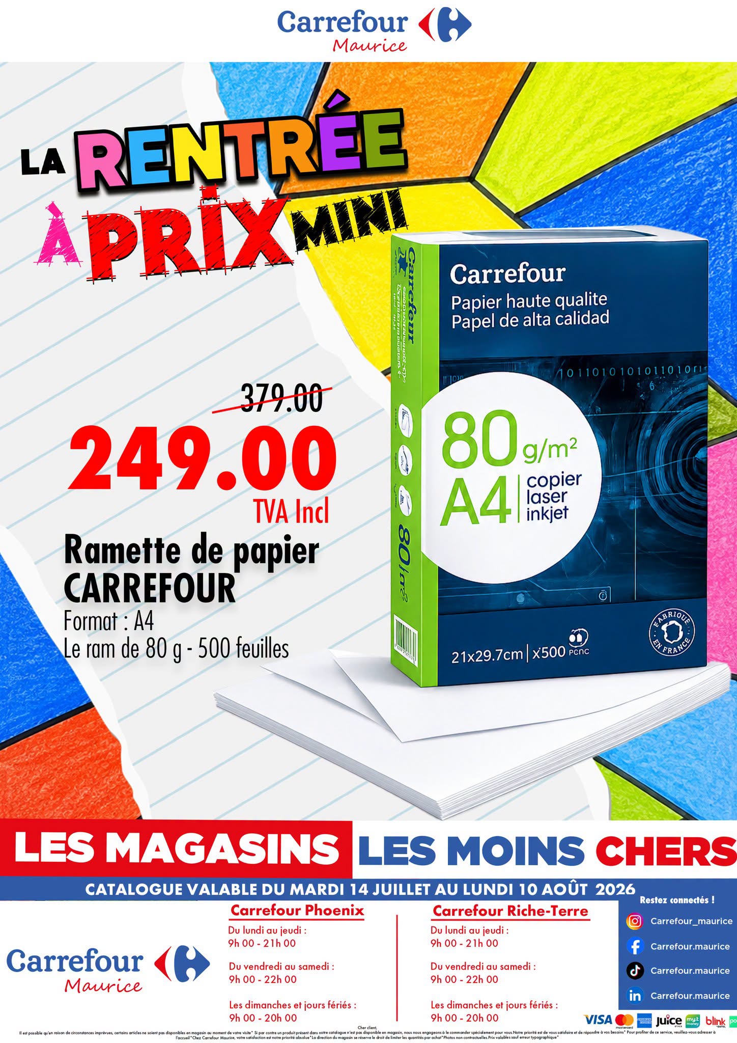 May be an image of text that says "Carrefour Maurice LA RENTREE APRIX MINI Carrefour Papier haute qualite Papel de alta calidad 80 g/m² A4 copier laser inkjet 379.00 249.00 TVA Ind Ramette de papier CARREFOUR Format: A4 Le ram de 80 g 500 feuilles SAB...