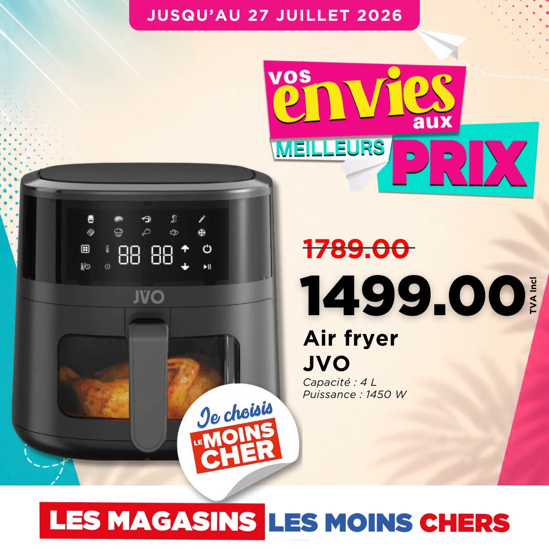 May be an image of text that says "JUSQU'AU AU 27 JUILLET 2026 envies vos aux MEILLEURS PRIX I 3 田 森 10 JVO 1789.00 1499.00 ដ lei Air fryer JVO Capacité Capacité:4L 4 :4L Puissance Puissance:1450W 1450 w choisis LE MOINS CHER LES MAGASINS LES M...