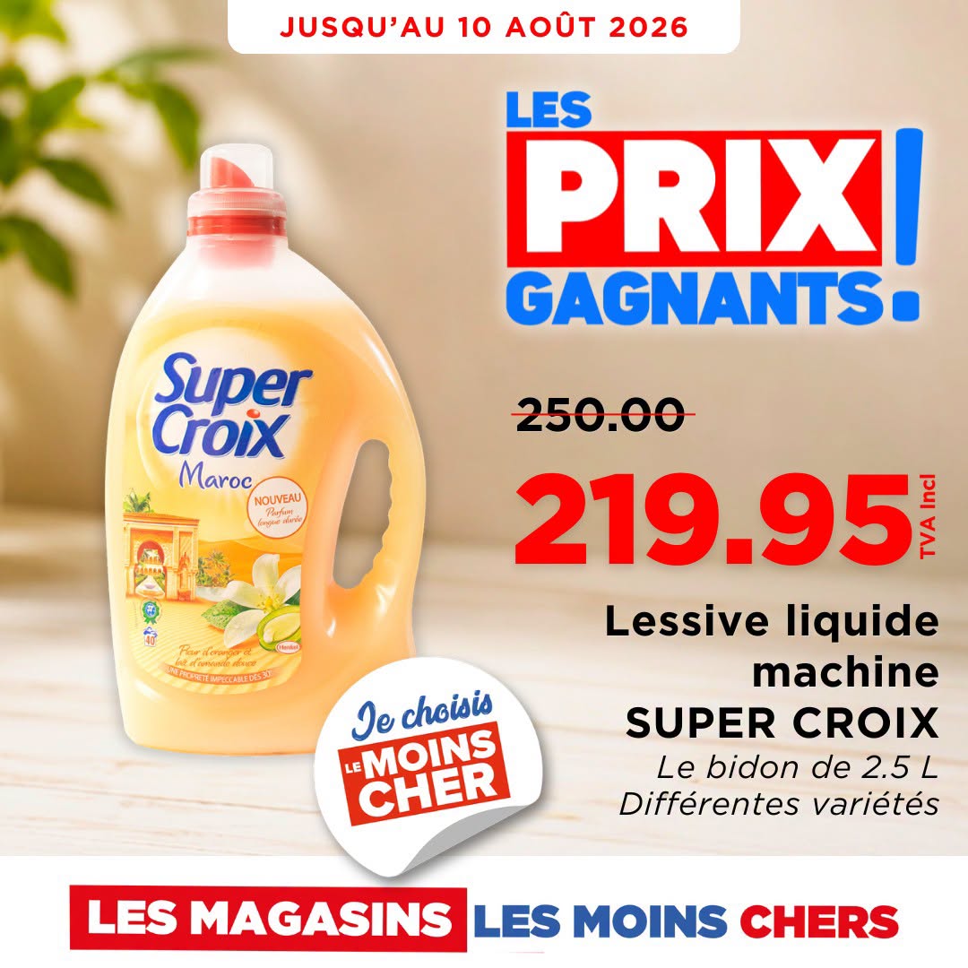 May be an image of ‎text that says "‎JUSQU'AU 10 AOUT 2026 LES PRIX GAGNANTS. Super Croix Maroc NOUVEAU n ิงก่ง 舒 250.00 219.95 MuM leg בלן Lessive liquide machine SUPER CROIX Le bidon de 2.5L Différentes variétés choisis MOINS CH...