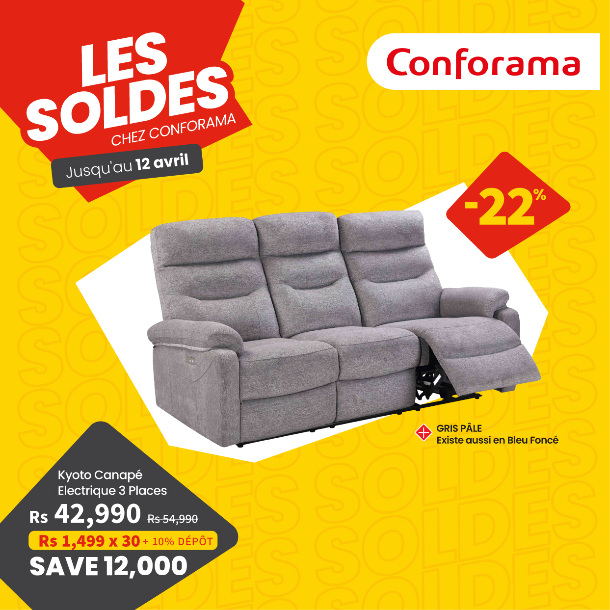 May be an image of text that says "SOLDES CHEZ CONFORAMA LES Jusqu'au 12 avril Conforama -22 รส % GRISPÄLE PÃLE GRIS Existe aussi en ExistedussienBleuFoncé Bleu Foncé Kyoto KyotoCanapé Canapé Electrique Places Rs 42 42,990 Rs54 R554,990 990 R...