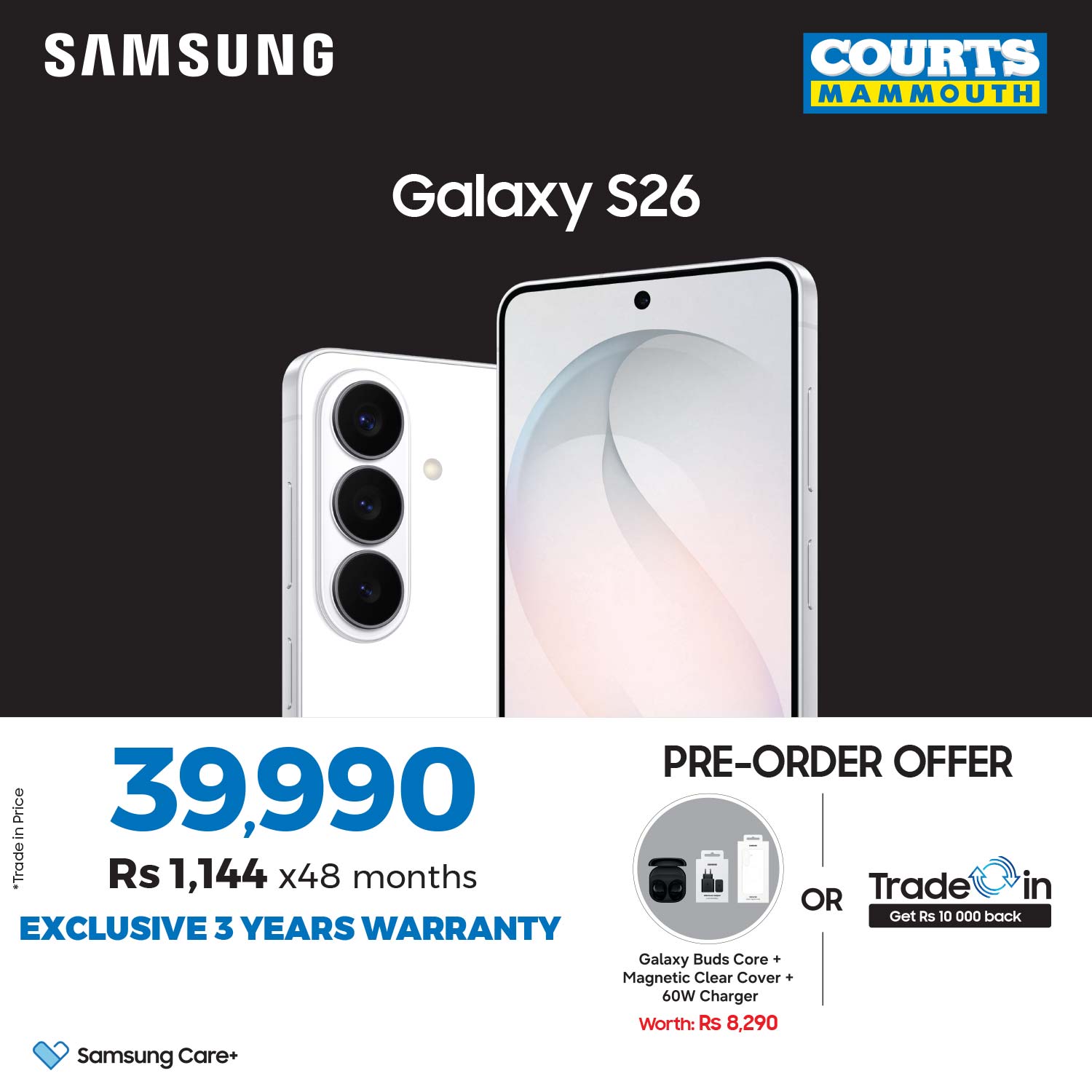 May be an image of ‎phone and ‎text that says "‎SAMSUNG COURTS MAMMOUTH Galaxy S26 E ר 39,990 Rs 1,144 x48 months EXCLUSIVE 3 YEARS WARRANTY PRE-ORDER OFFER OR Samsung Care+ Trade Get 100 000 10000 back Galaxy Bud Core Magnetic Clear Cover Worth...