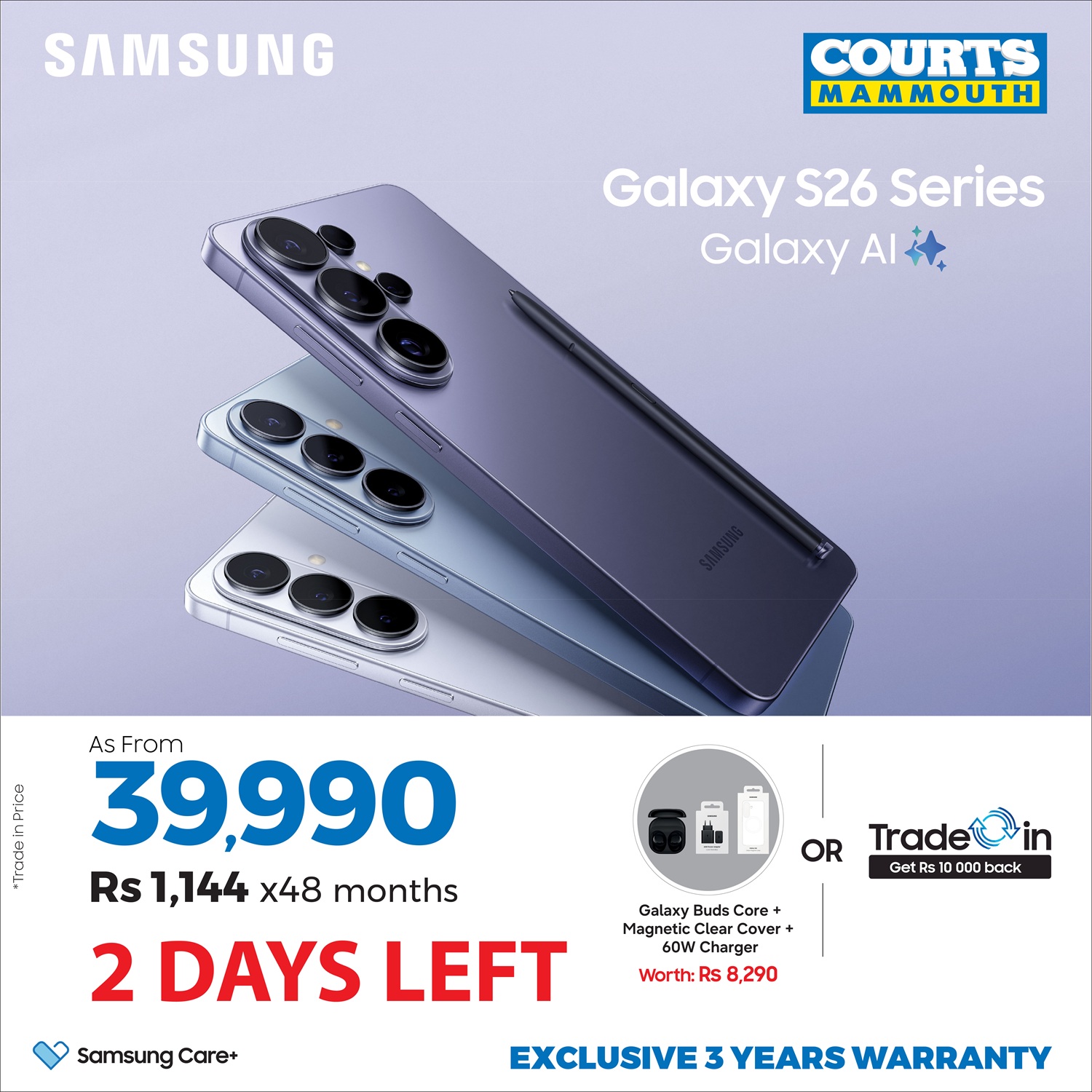 May be an image of phone and text that says "SAMSUNG COURTS MAMMOUTH Galaxy GalaxyS26Series S26 Series Galaxy Al 2 ROA E AsFrom AS From 39,990 Rs 1,144 x48 months OR Trade GetR: 000 back 2 DAYS LEFT Galaxy Buds Core Magneti Cover + Charger Worth:R Rs 8...