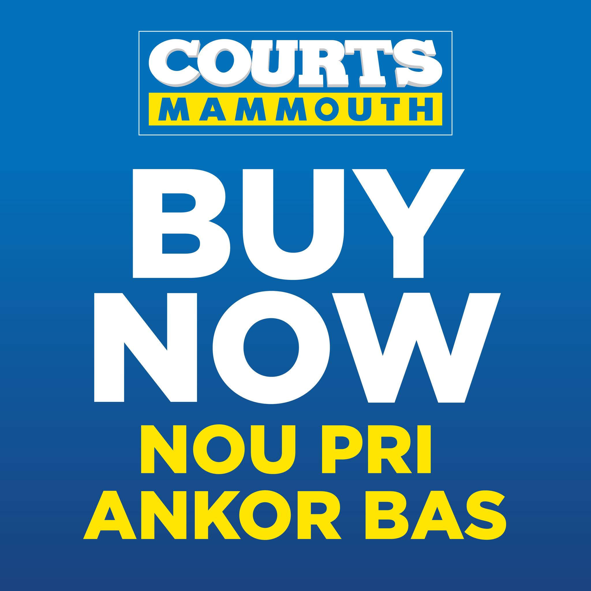 May be an image of text that says "COURTS MAMMOUTH BUY NOW NOU PRI ANKOR BAS"