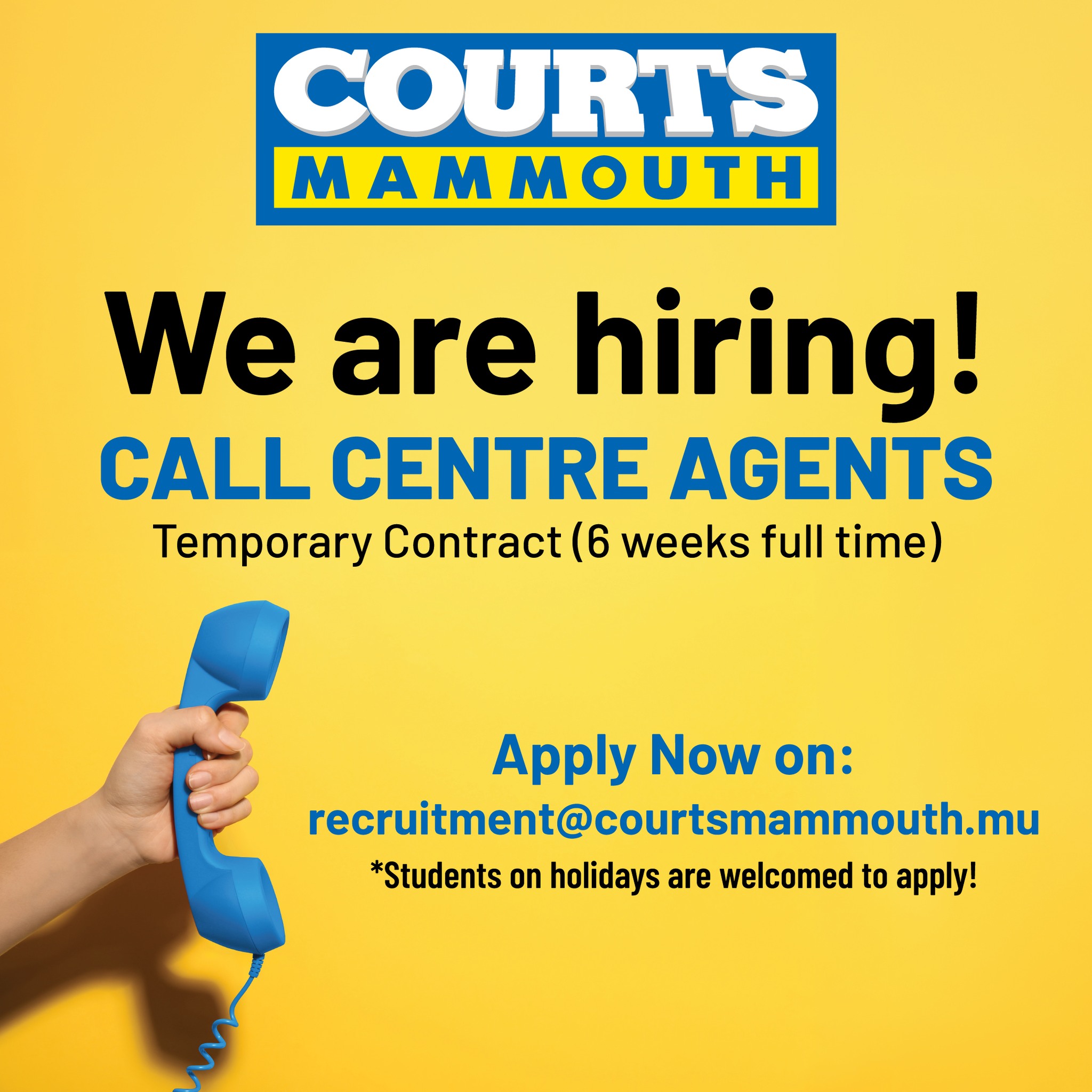 May be an image of text that says "COURTS MAMMOUTH We are hiring! CALL CENTRE AGENTS Temporary Contract (6 weeks full time) Apply Now on: recrutment@courtsmammouth.mu recruitmen *Students on holidays are welcomed to apply!"