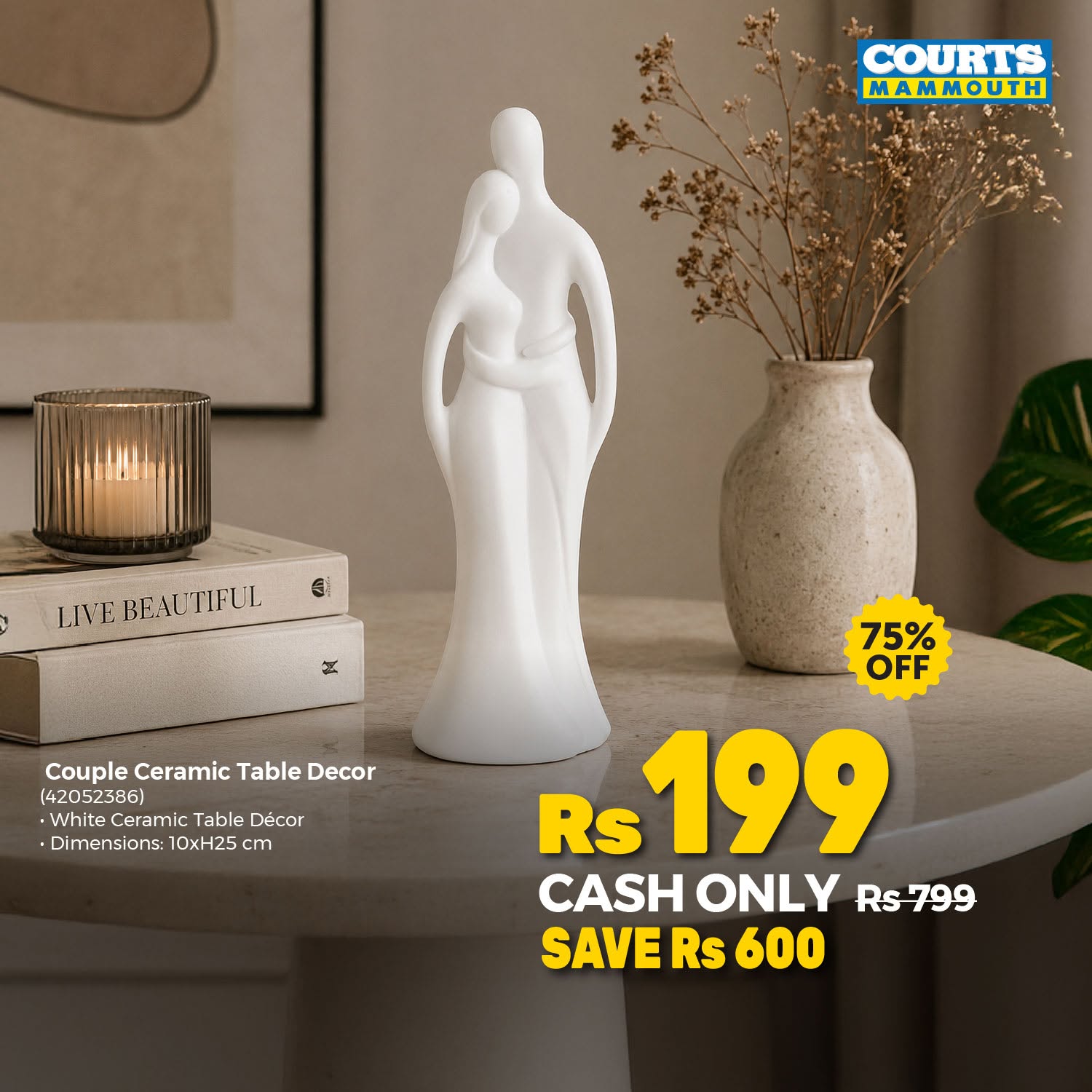 May be an image of text that says "COURTS MAMMOUTH ၆ LIVE IVEBEAUTIFUL Couple Ceramic Table CoupleCeramicTableDeco Decor (42052386) .WhlteCeramic -White:CeramicTableDeco White Ceramic Table Décor •Dimensions: 10xH25 cm 75% OFF Rs 199 CASH ONLY Rs7...