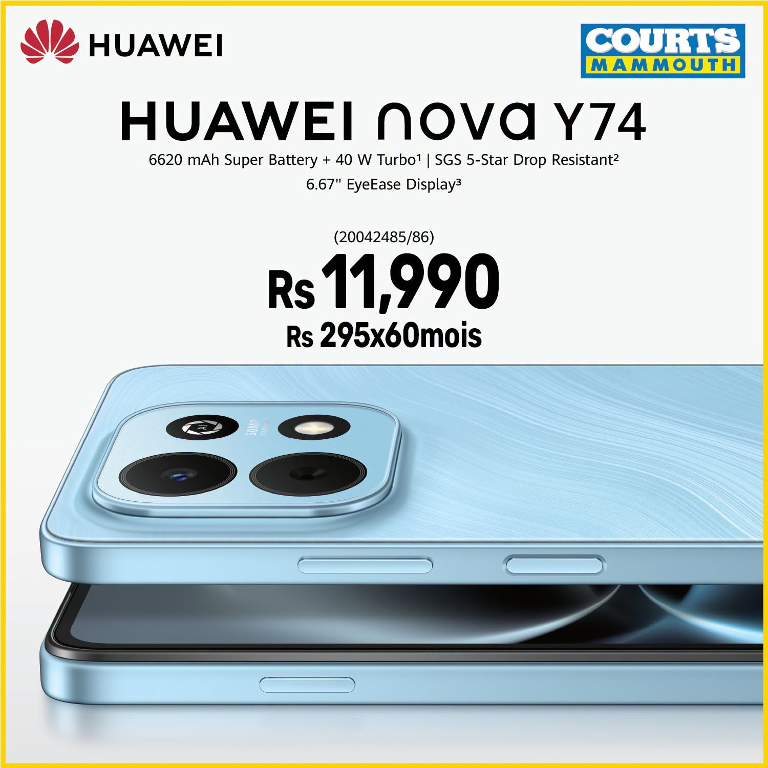 May be an image of text that says "HUAWEI COURTS MAMMOUTH HUAWEI nova Y74 6620 mAh Super Battery +40 40 W w Turbo1 SGS 5-Star Drop Resistant2 6.67" EyeEase Display3 (20042485/86) Rs 11,990 Rs 295x60mois"