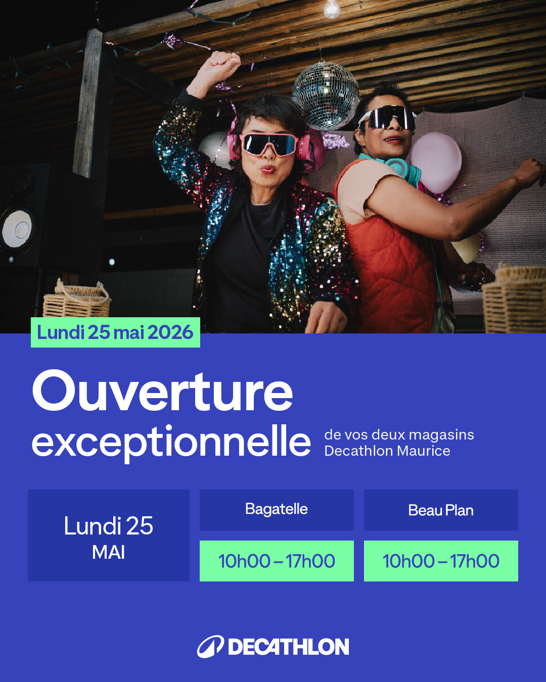 May be an image of text that says "" Lundi Lundi25mai2026 25 mai 2026 Ouverture exceptionnelle de vos deux magasins DecathlonMaurice Decathlon Maurice Lundi 25 MAI Bagatelle Beau BeauPlan Plan 10h00-17h00 -17h00 10h00-17h00 17h00 DECATHLON"
