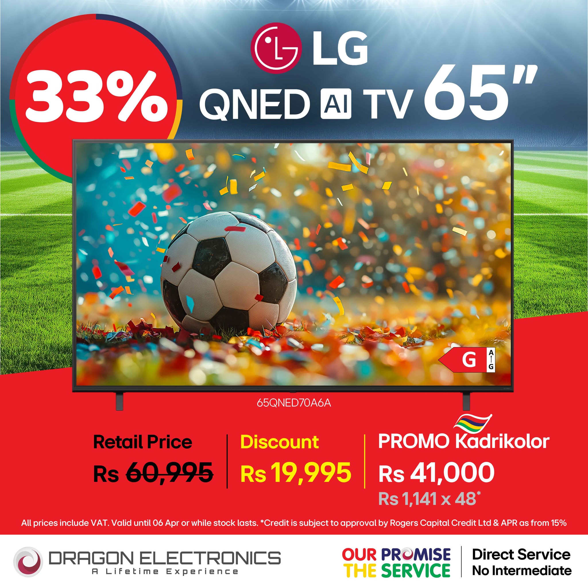 May be an image of television and text that says "LG 33% QNED AI 65" G ព្តី 65QNED70A6A Retail RetailPrice Price Rs 60,995 Discount Rs 19,995 All pricesi inc ude VAT. Voliduntil06Apro Validun while stock lasts. *Creditis subject to approvo by P...