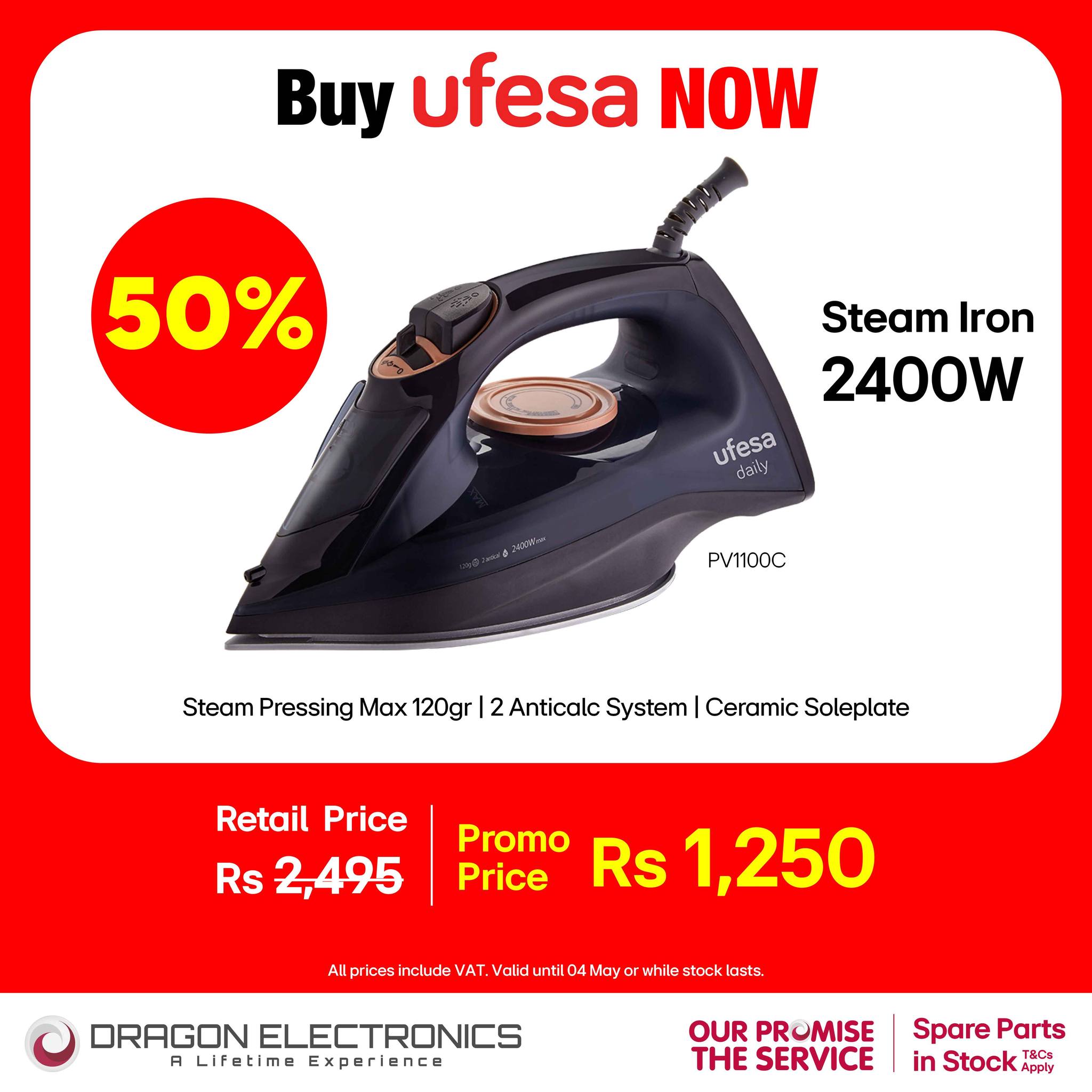 May be an image of clothes iron and text that says "Buy ufesa NOW 50% Steam Iron 2400W ufesa PV1100C Steam Pressing Max 120gr |2 Anticalc System Ceramic Soleplate Retail Price Rs 2,495 Promo Price Rs 1,250 Alpstitev til All prices inelude VAT. Valid Ma...