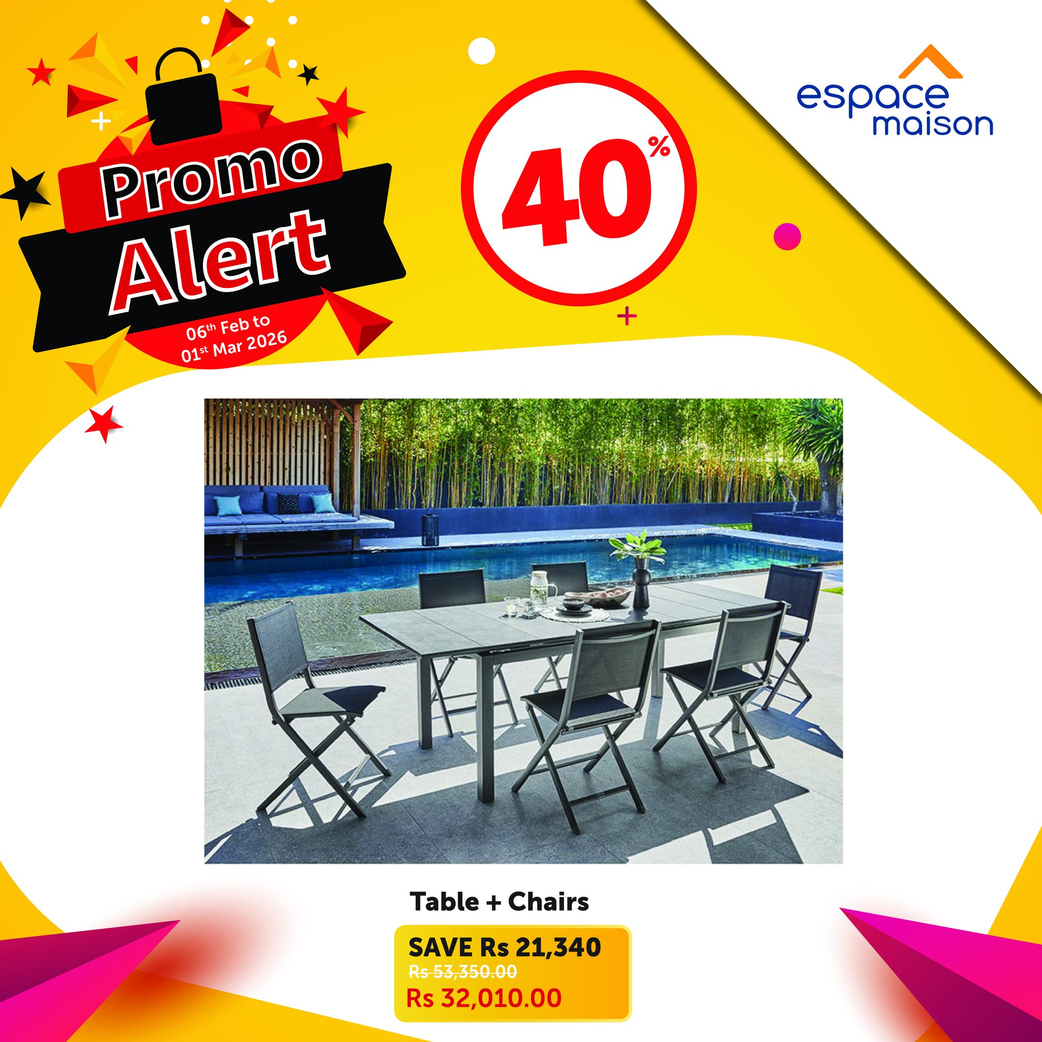May be an image of text that says "espace maison 40 % Promo Alert 06h Febt Feb bto o to to 01=Mar2026 012 Mar 2026 01 ប់ផ្ាស কর Table Table+Chairs + Chairs SAVE SAVERs21,340 Rs 21,340 Rs53,350.00 Rs 32,010.00"