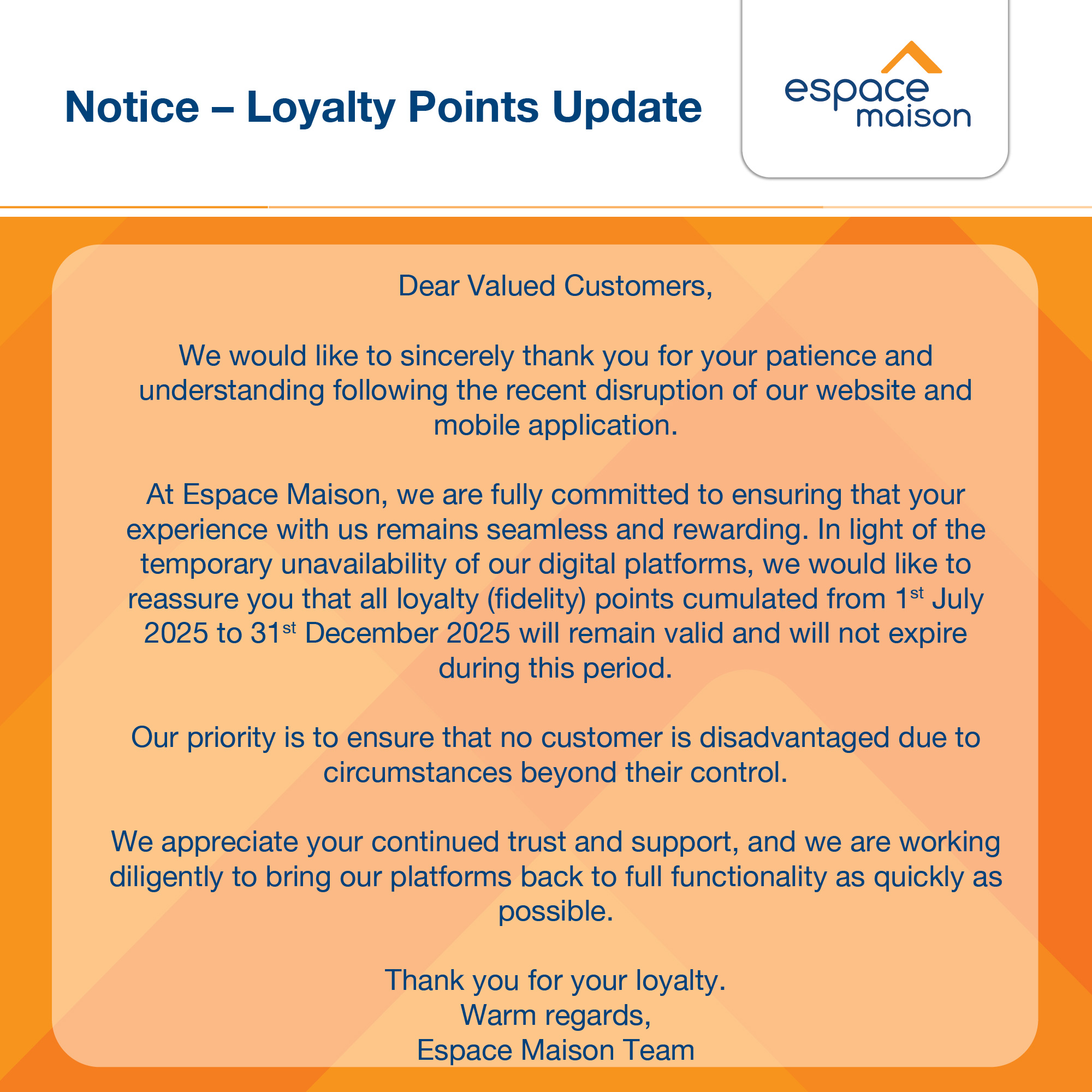 May be an image of text that says "Notice Dear Valued Customers, We would sincerely thank you for your patience and following the recent disruption our website and mobile application. reassure 2025 Espace Maison, we are fully committed ensuring that yo...