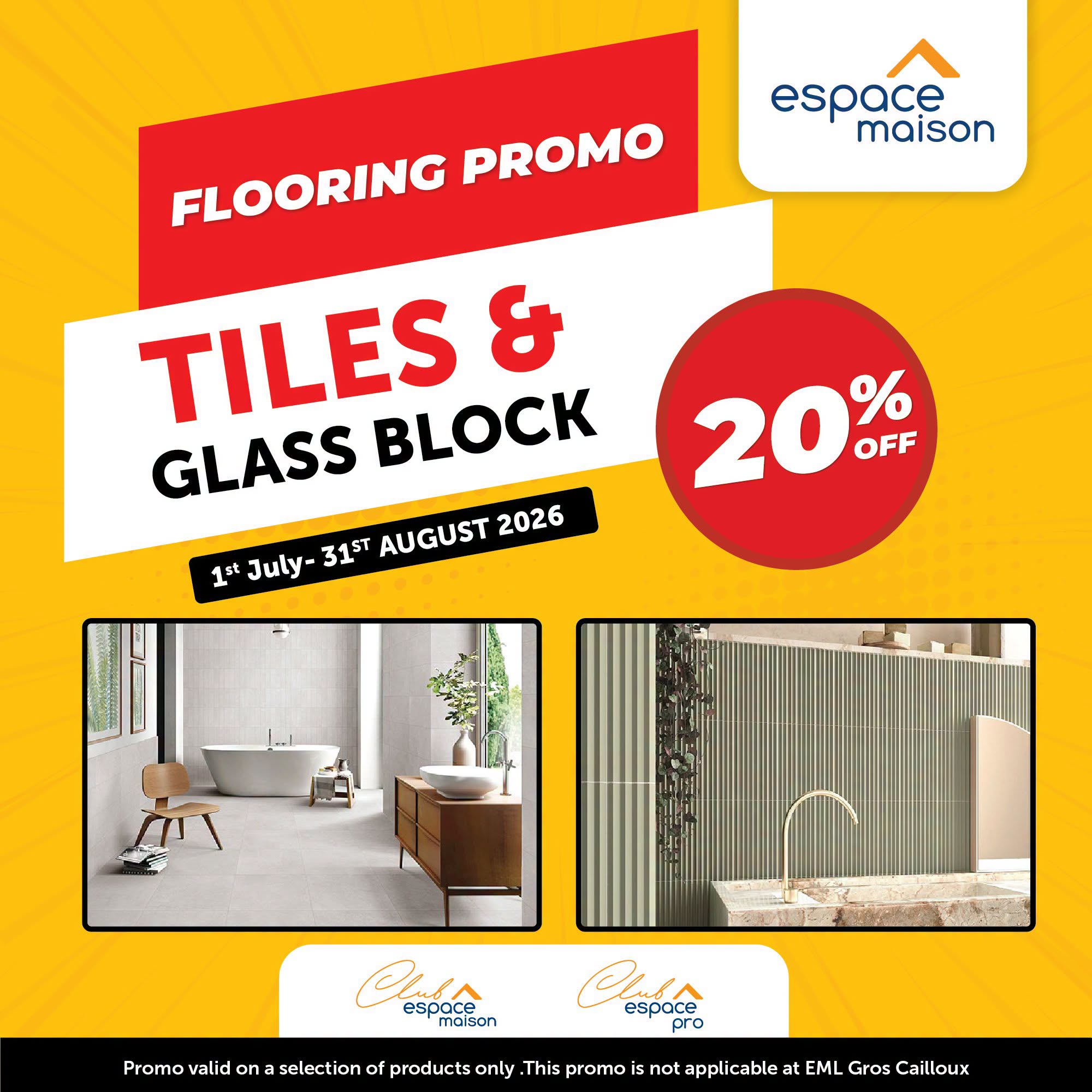 May be an image of text that says "espace maison FLOORING PROMO TILES & GLASS BLOCK 1st July- 31ST AUGUST 2026 20% % OFF ሕቨ espace malson Promo valid on espace pro selection of products only This promo is not applicable at EML Gros Cailloux"
