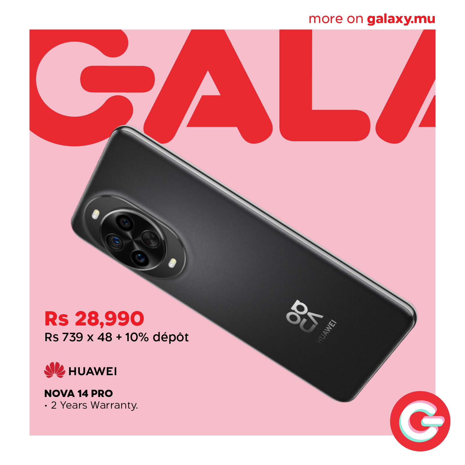 May be an image of text that says "more on on galaxy.mu GALA Rs 28,990 Rs 739 x 48 + + 10% dépot EI HUAWEI NOVA 14 PRO 2 Years Warranty. G"