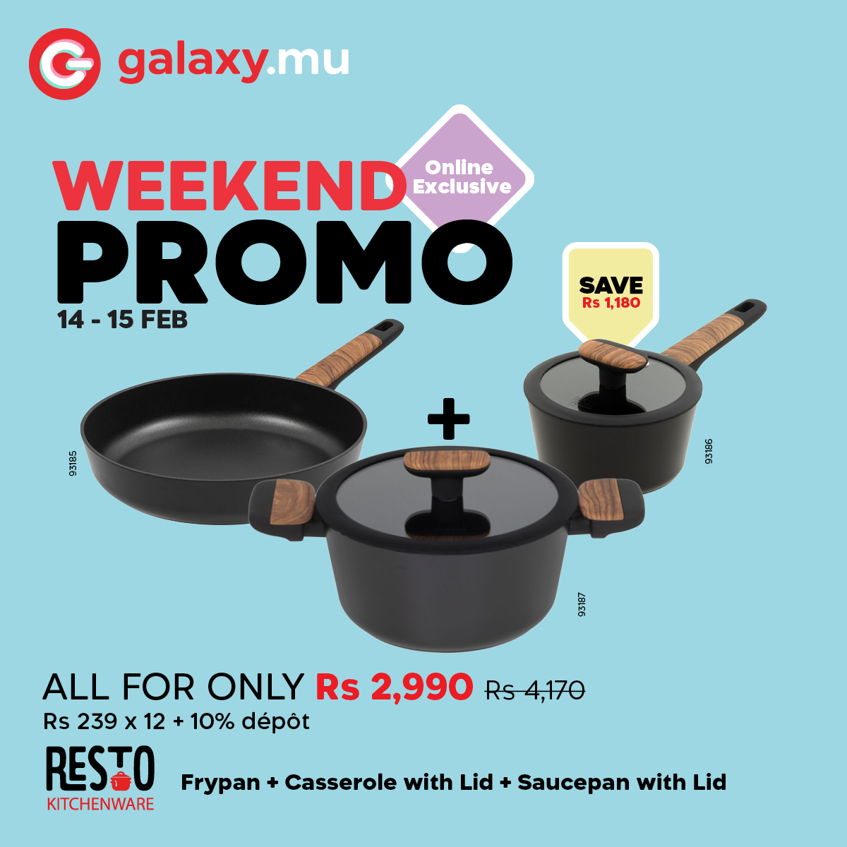 May be an image of text that says "G galaxy. mu WEEKEND Online Exclusive PROMO 14-15 14. 14-15FEB 15 FEB SAVE Rs 1,180 + 国体酸 95196 555 ALL FOR ONLY Rs 2,990 Rs4,170 Rs 239 x 12 239x12+10%dépot 12 10% dépot RESTO KITCHENWARE Frypan Casserole wit...