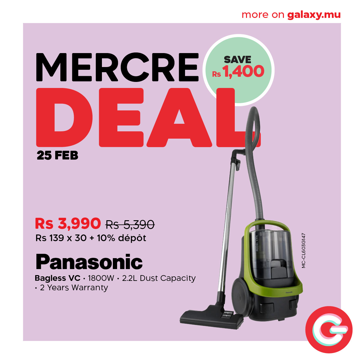 May be an image of text that says "more on galaxy.mu MERCRE SAVE Rs 1,400 DEAL FEB 25 Rs 3,990 Rs RS5,390 Rs 139 x 30 10% dépot Panasonic Bagless vc 1800W 2.2L Dust Capacity •2 Years Warranty A G"