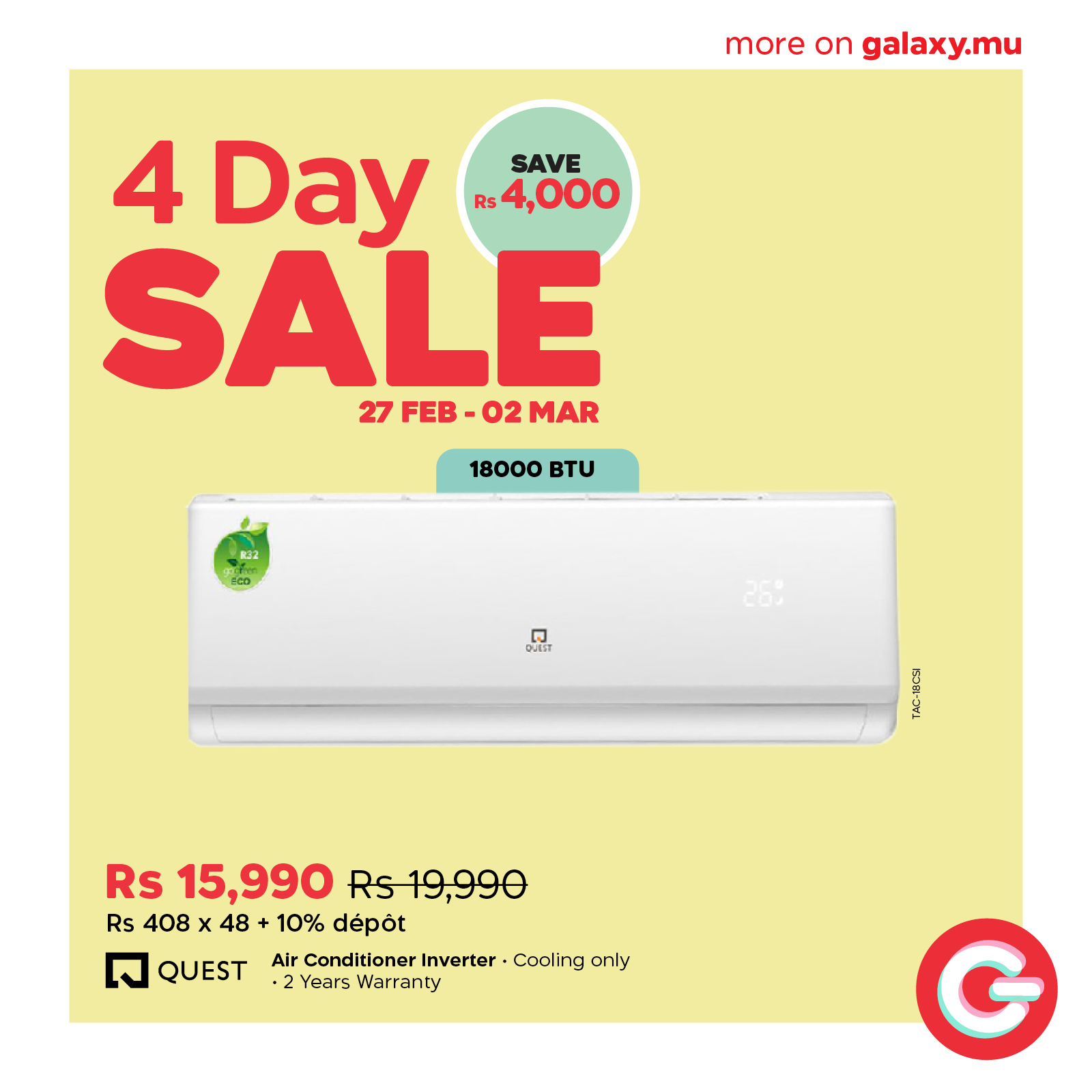 May be an image of water heater and text that says "more on galaxy.mu 4 Day SAVE R$4,000 SALE 27 FEB-02 27FEB-02MAR 02 MAR 18000 BTu FH あ2n QUEIT Rs 15,990 Rs19,990 Rs 408 x X 48 +1 10% dépot Air Conditioner Inverter Cooling only •2 Years Worranty...