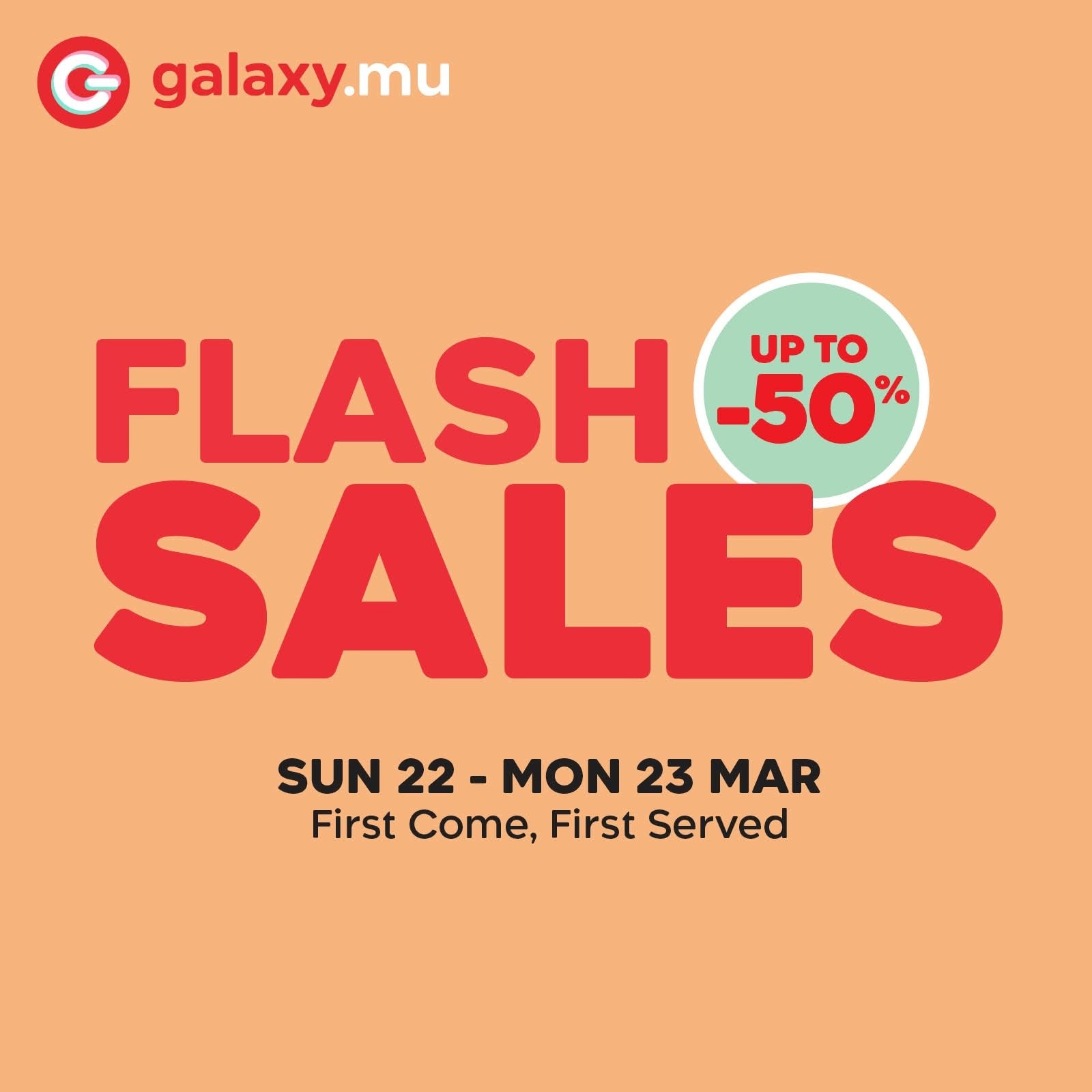May be an image of phone and text that says "G galaxy.mu FLASH UP UPTO to -50 % SALES SUN 22- 22 MON 23 MAR First Come, First Served"