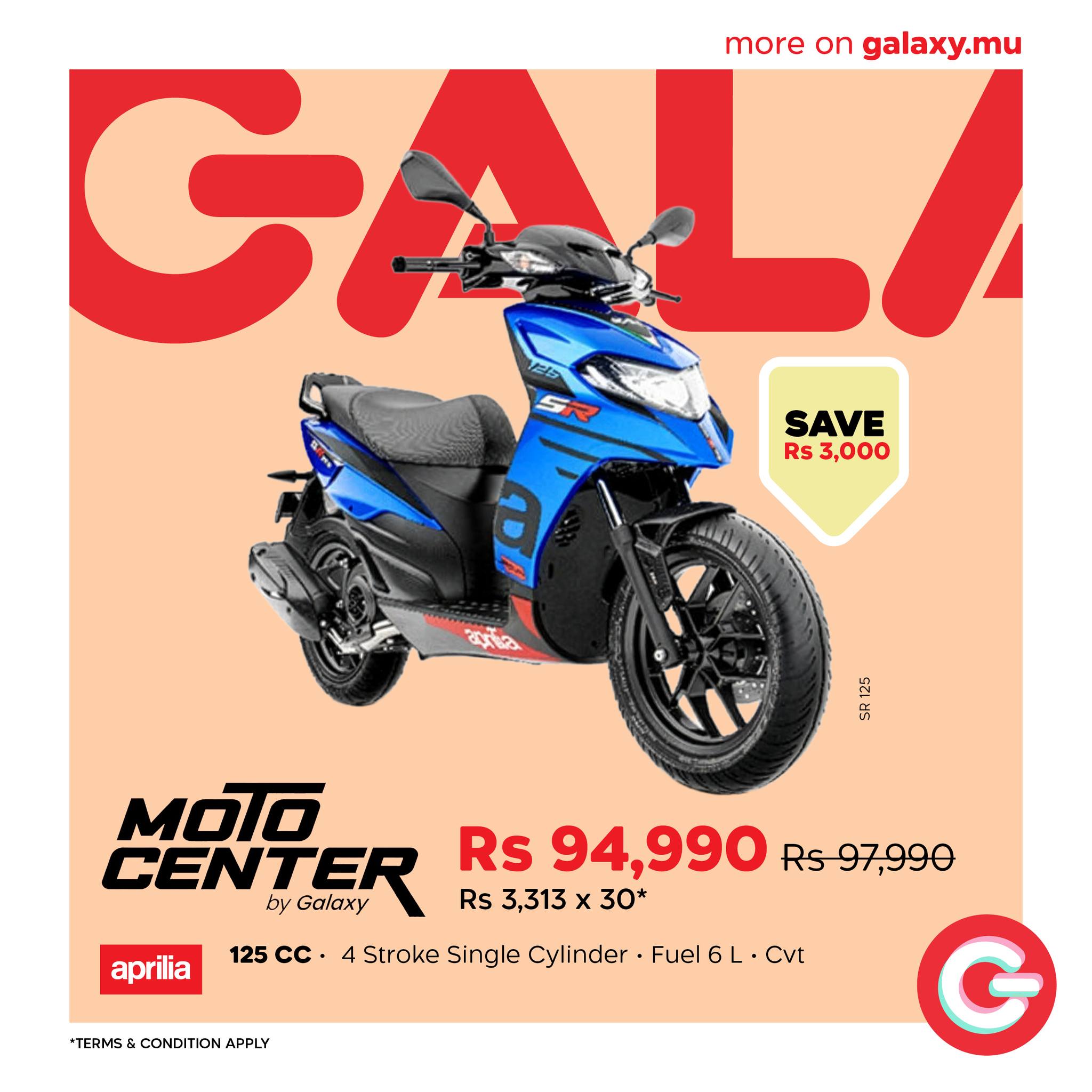 May be an image of scooter, motorcycle and text that says "more on galaxy.mu GA SAVE RS 3,000 10 ผลัด 25 S aprilia MOTO CENTER by Galaxy Rs 94,990 Rs97,990 Rs 3,313 x s3,313x30* x 30* 125 CC 4 Stroke Single Cylinder Fuel6L•Cvt Fuel Cvt *TERMS...