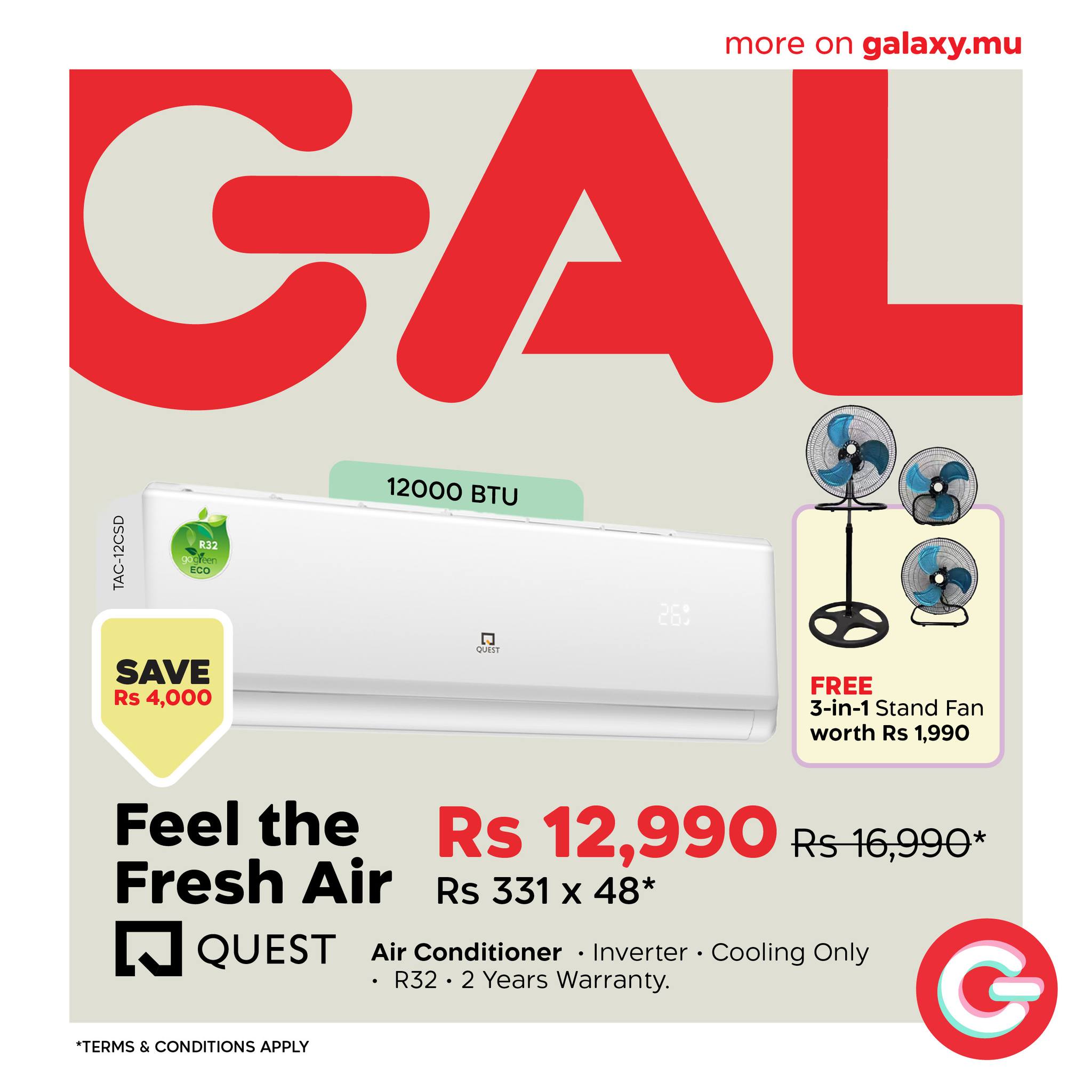 May be an image of water heater and text that says "GAL more on galaxy.mu 12000 12000u Tu 22 ECo SAVE Rs 4,000 品 FREE 3-in-1 Stand Fan worth Rs 1,990 Feel the Fresh Air QUEST Rs 12,990 Rs16,990* Rs 331 x 48* Air Conditioner Inverter Cooling Only R32 ...