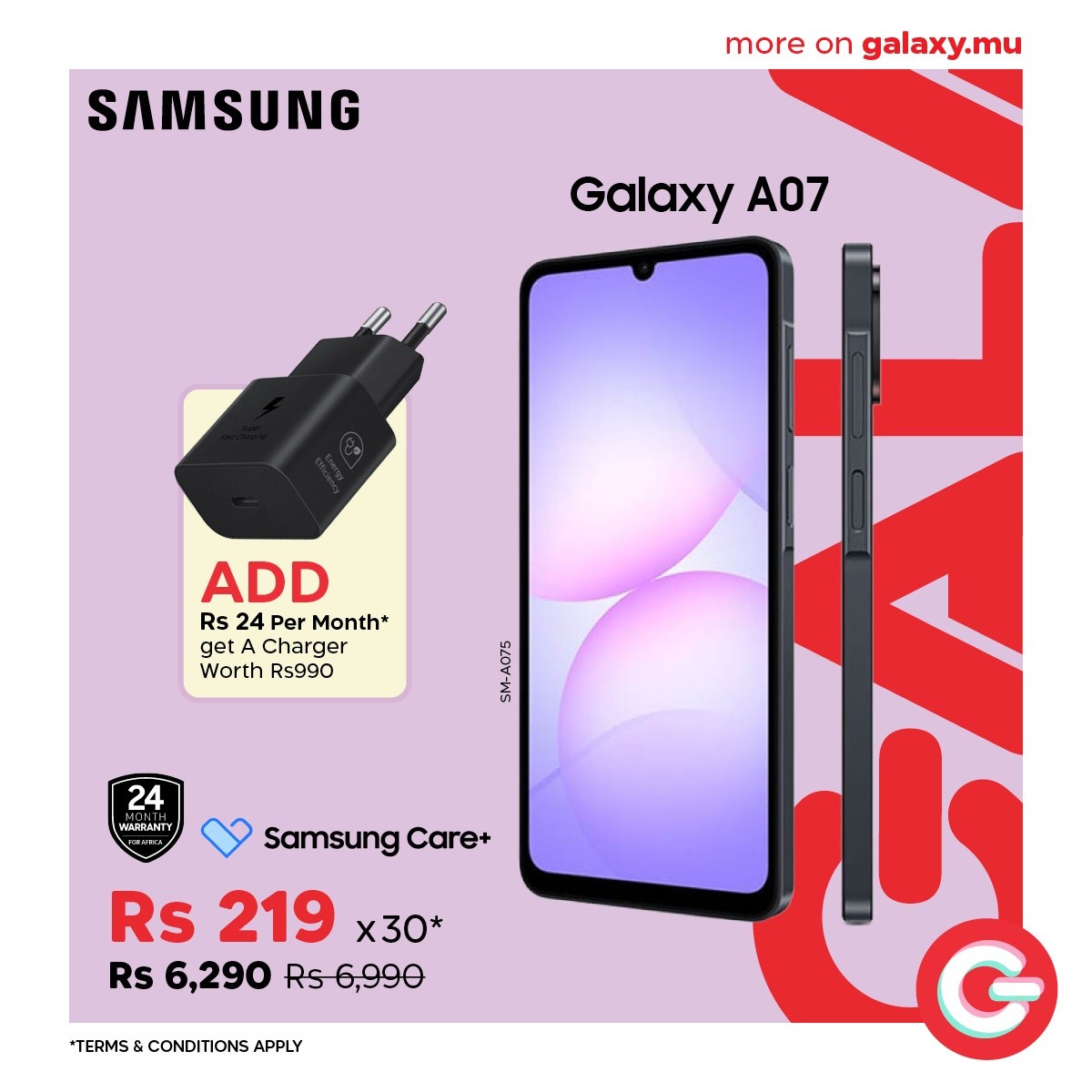 May be an image of phone and text that says "SAMSUNG more on galaxy.mu Galaxy A07 ADD Rs 24 Per Month* get Charger Worth Rs990 ረ 24 Samsung Care+ Rs 219 x30* Rs 6,290 Rs6,990 *TERMS&CONDITIONSAPPLY &C APPLY"