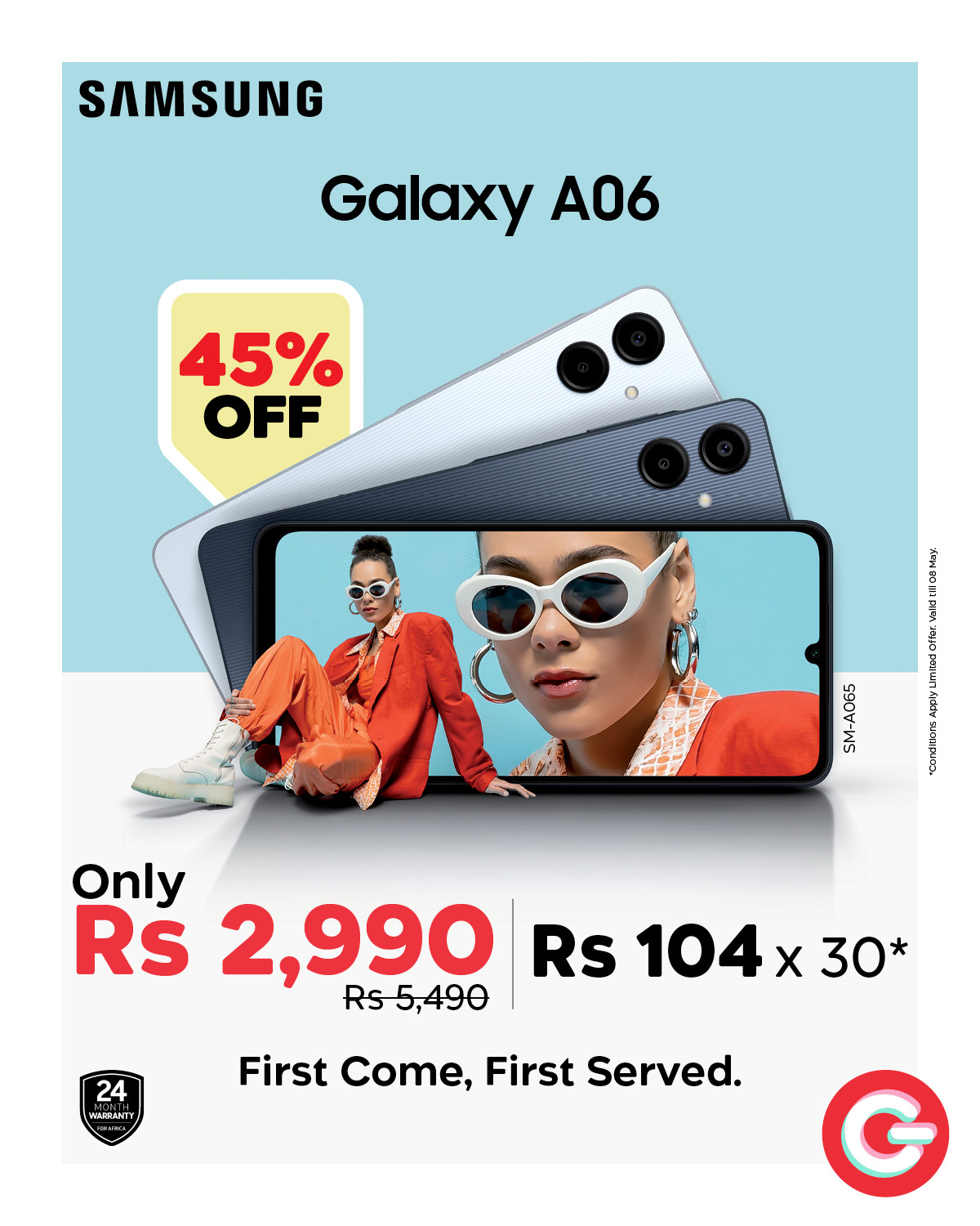 May be an image of phone and text that says "SAMSUNG Galaxy A06 45% OFF Only Rs 2,990 Rs 104 Χ 30* Rs5,490 24 WARSANTY First Come, First Served."