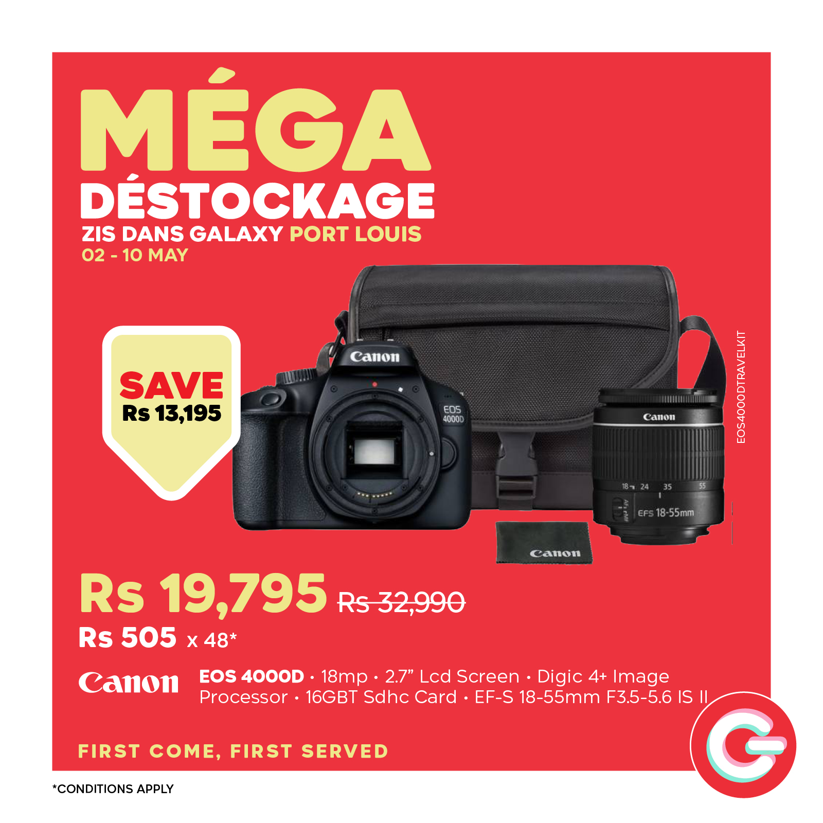 May be an image of text that says "MÉGA DÉSTOCKAGE ZIS DANS GALAXY PORT LOUIS 02 10 MAY Can SAVE RS 13,195 40000 Canon Tre..ent KARNE CFS18-55mm วา CanoB Rs 19,795 Rs32,990 Rs 505 x48* Canon EOS 4000D 18mp 2.7" Lcd Screen Digic 4+ Image Processor...