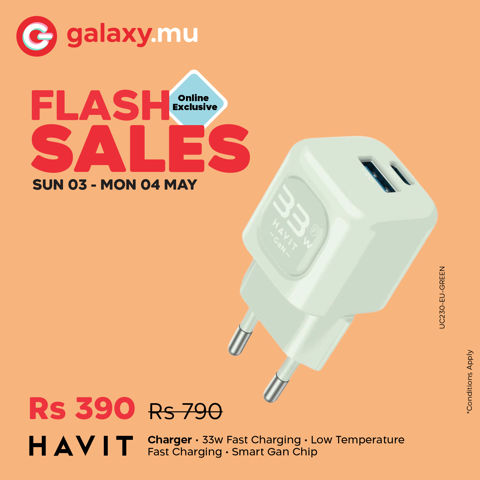 May be an image of phone and text that says "G galaxy.mu FLASH Online Exclusive SALES SUN SUNO3-MON04MAY 03 MON 04 MAY 33 GaN- HAVIT 33-- Rs 390 Rs790 Rs 790 HAVIT Charger 33w Fast Charging Low Temperature Fast Charging Smart Gan Chip day Ceranon"