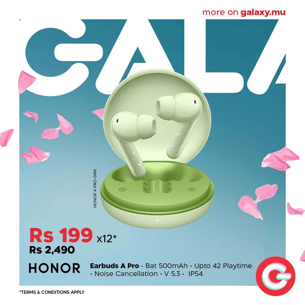 May be an image of text that says "SALL more moreongalaxy.mu on galaxy.mu 10 na EHON Rs 199 x12* RS 2,490 HONOR Earbuds A Pro• Bat 500mAh. Upto 42 Playtime Noise Cancellation V5.3. 5.3 IP54 *TERMS *TERMS&CONDITIONSAPPLY &CONDITIONS"