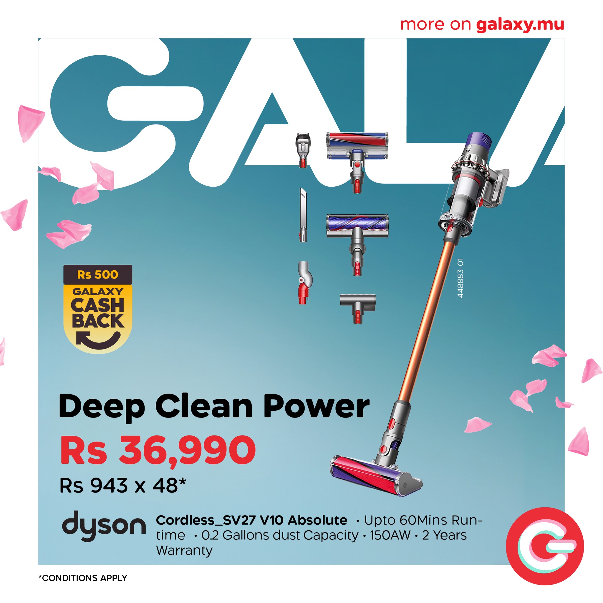 May be an image of text that says "more GAL on galaxy.mu のよ Rs 500 GALAXY CASH BACK Deep Clean Power Rs 36,990 Rs 943 χ 48* dyson time Cordless_ SV27 V10 Absolute ·Upto60Mins -Upto 60Mins Run- 02 Gallons dust Capacity 150AW 2 Years Warranty 'COND...