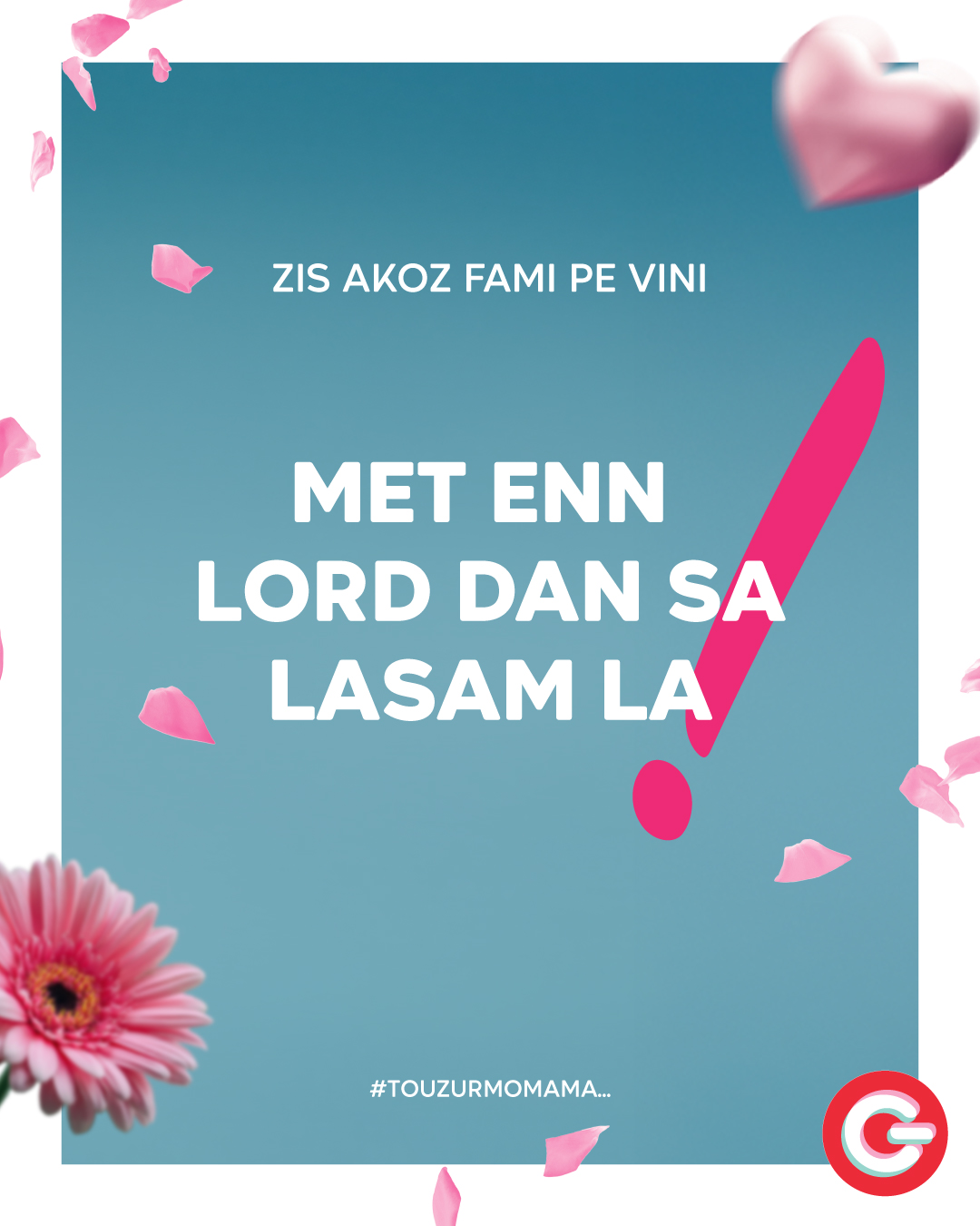 May be an image of text that says "ZIS AKOZ FAMI PE VINI MET ENN LORD DAN SA LASAM LA #TOUZURMOMAMA.."