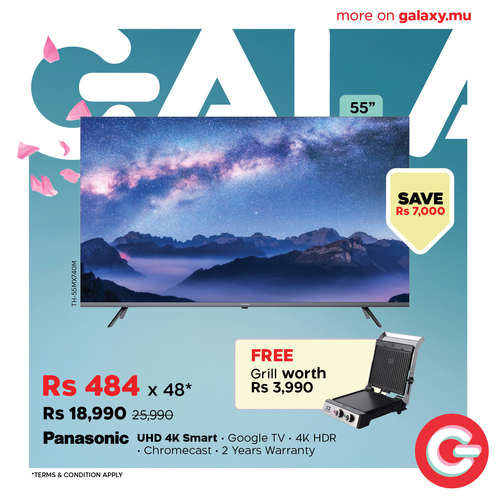 May be an image of text that says "more on galaxy.mu HA 55" SAVE Rs 7,000 eanan FREE Grill Grillworth worth Rs 3,990 Rs 484 x 48* Rs 18,990 25,990 Panasonic UHD 4K Smart Google TV 4K HDR +Chromecast 2 Years Warranty TERMS CONDITION APPLY G"