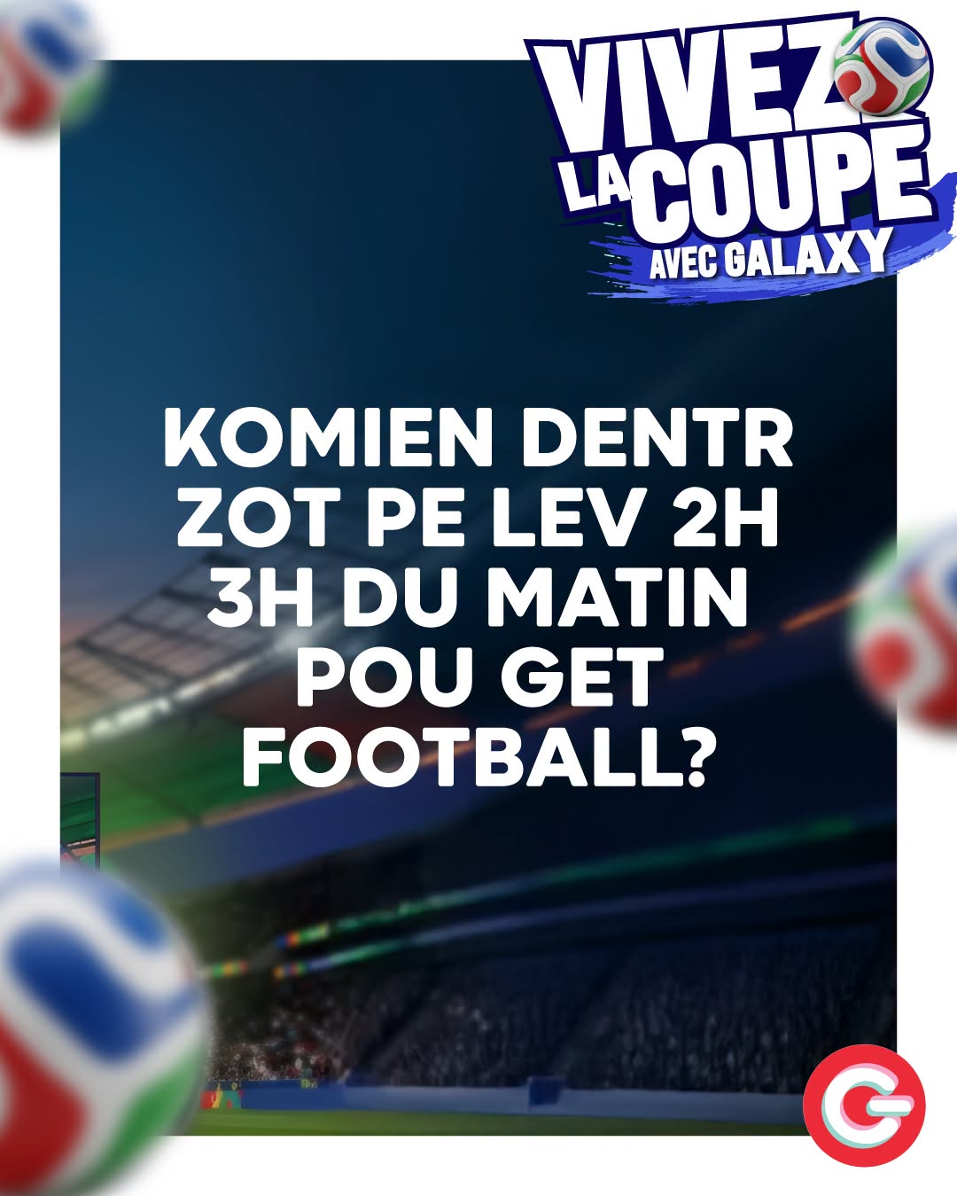May be an image of American football and text that says "VIVEZS LACOUPE GALAXY AVEC KOMIEN DENTR ZOT PE LEV 2H 3 DU MATIN POU GET FOOTBALL? G"
