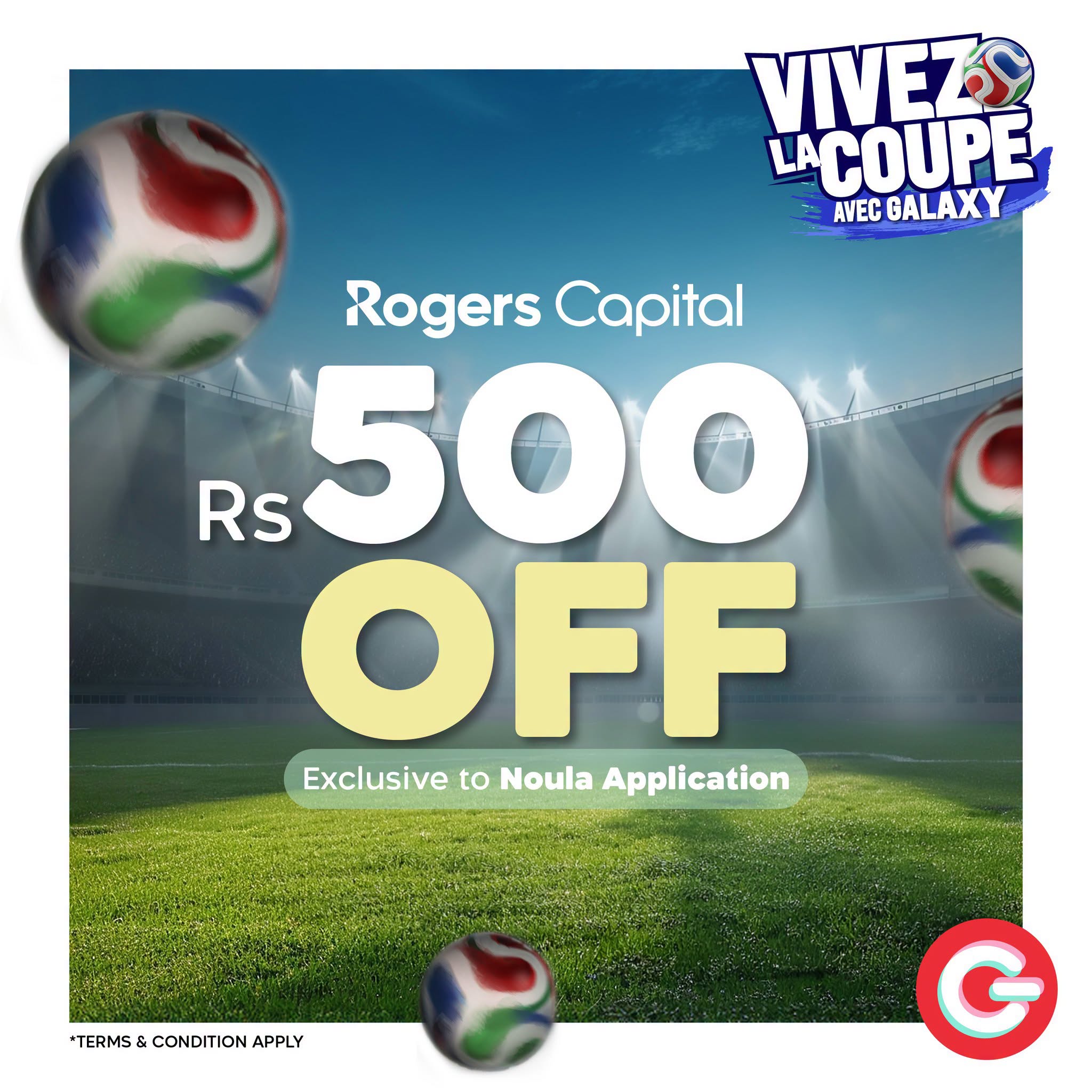 May be an image of text that says "VIVEZ LACOUPE AVEC GALAXY Rogers Capital Rs 500 OFF Exclusive ExclusivetoNoulaApplication to Noula Application TERMS TERMS&CONDITIONAPPLY & CONDITION APPLY G"