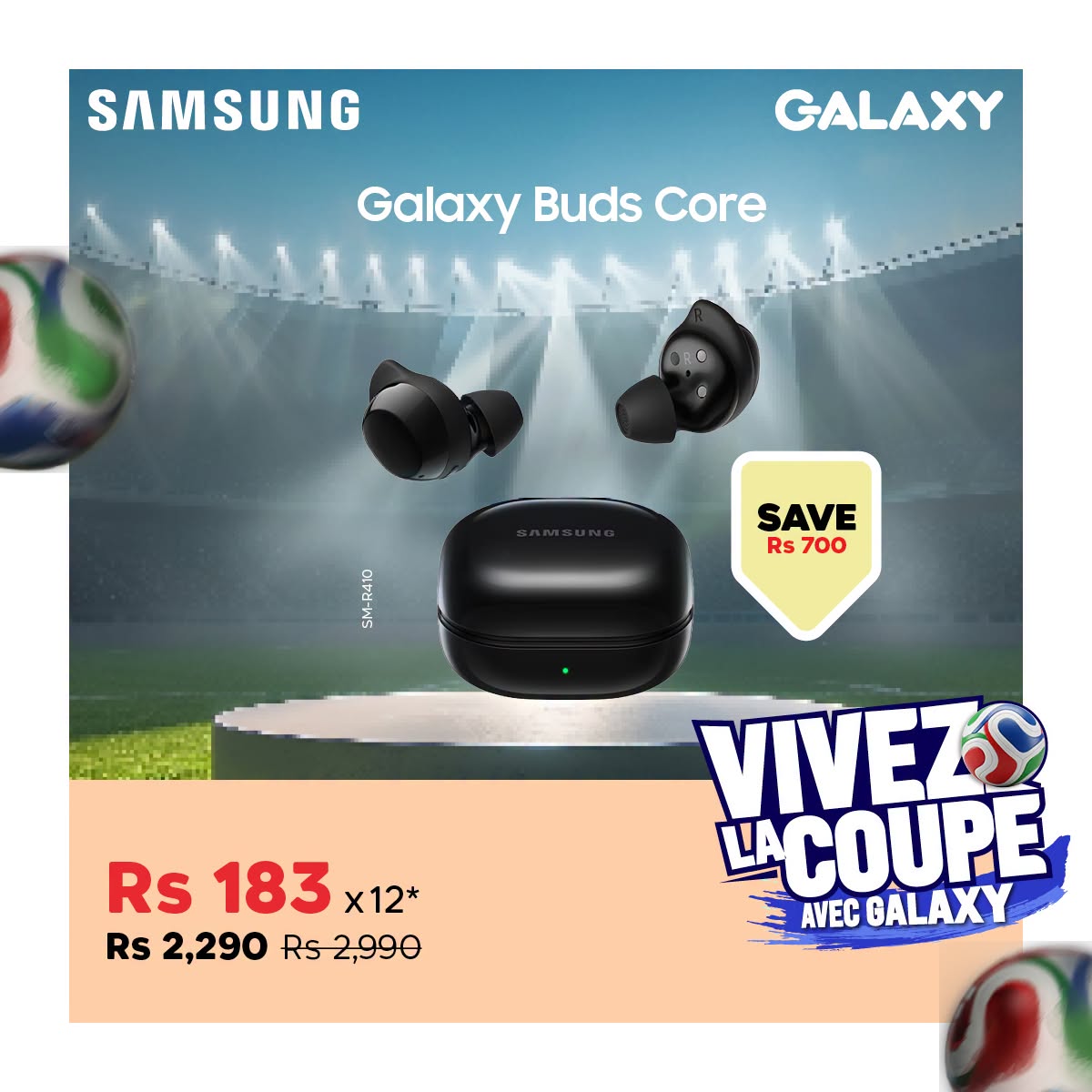 May be an image of text that says "SAMSUNG GALAXY Galaxy Buds Core SAVE Rs700 RS Rs700 RS SM-R410 Rs Rs183x12* 183 x12* Rs 2,290 Rs2,990 VIVEZ SS LACOUPE AVEC GALAXY"