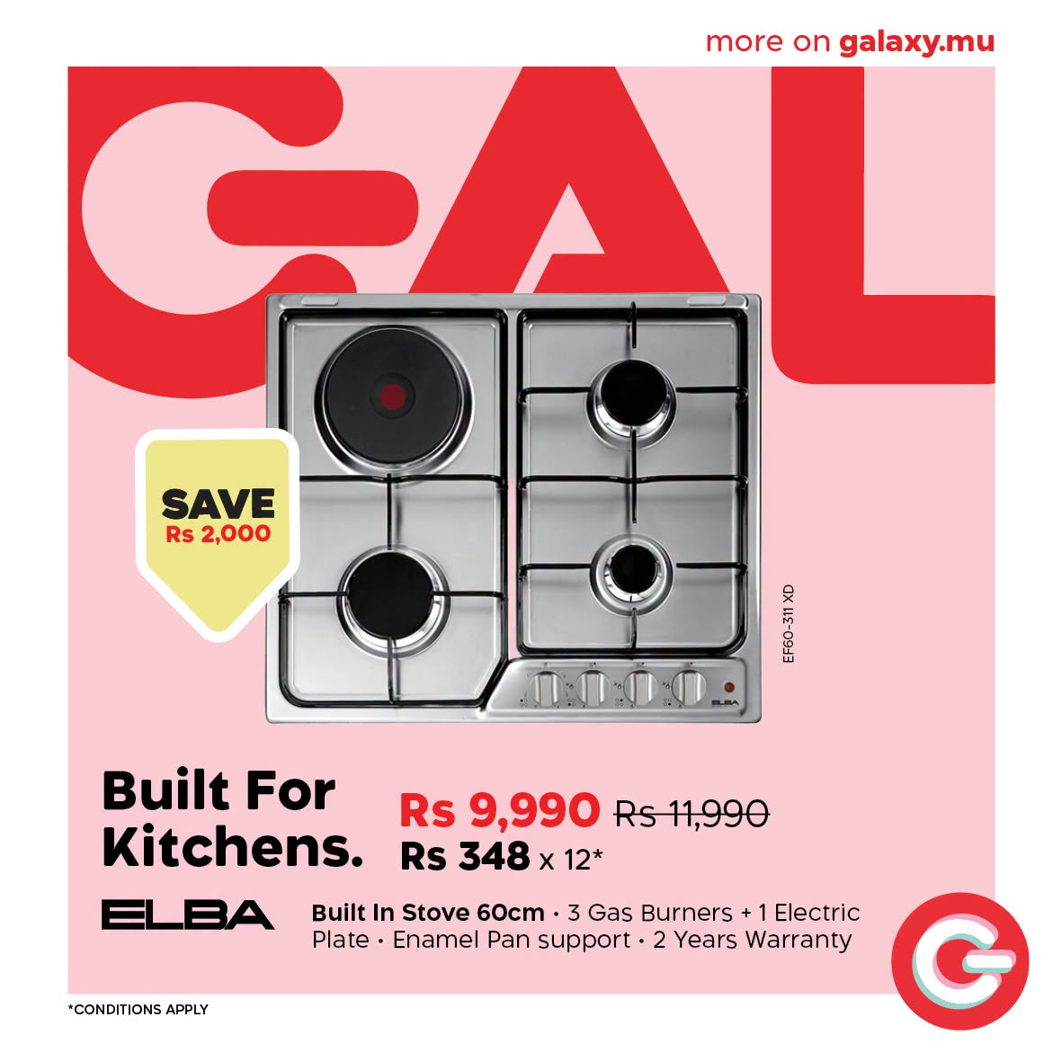May be an image of text that says "more on galaxy.mu SAVE Rs2,000 Rs 2,000 웃 Built For Kitchens. ELBA Rs 9,990 Rs11,990 Rs 348 x X 12* *CONDITIONS APPLY Built In Stove 60cm 3 Gas Burners Electric Plate Enamel Pan support Years Warranty"